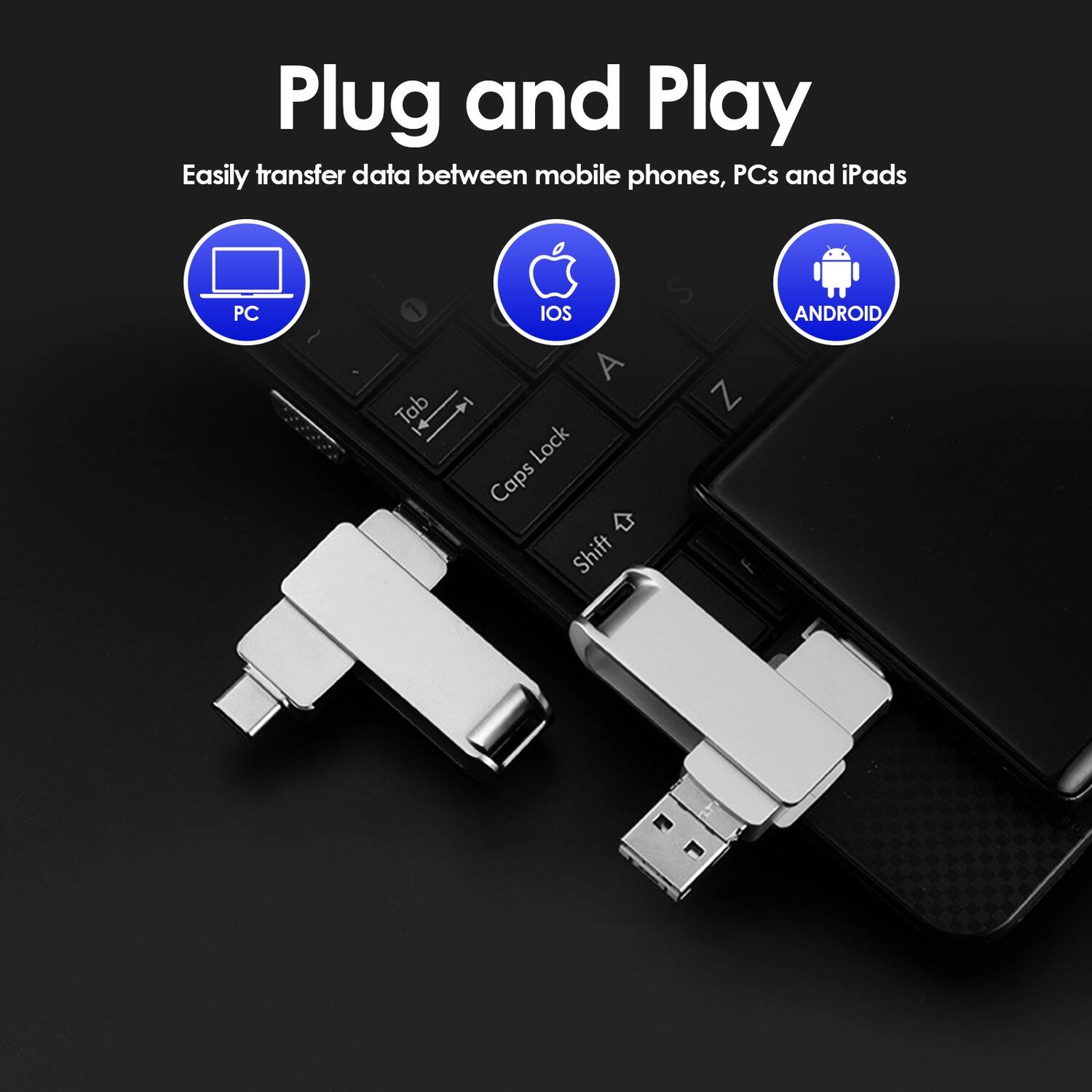 Plug and Play  
Easily transfer data between mobile phones, PCs and iPads  
PC  
IOS  
ANDROID