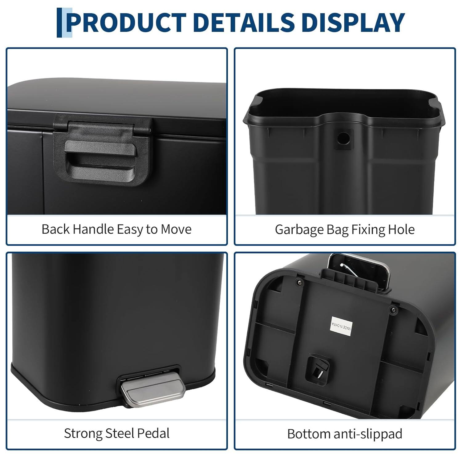PRODUCT DETAILS DISPLAY

- Back Handle Easy to Move
- Garbage Bag Fixing Hole
- Strong Steel Pedal
- Bottom anti-slippad