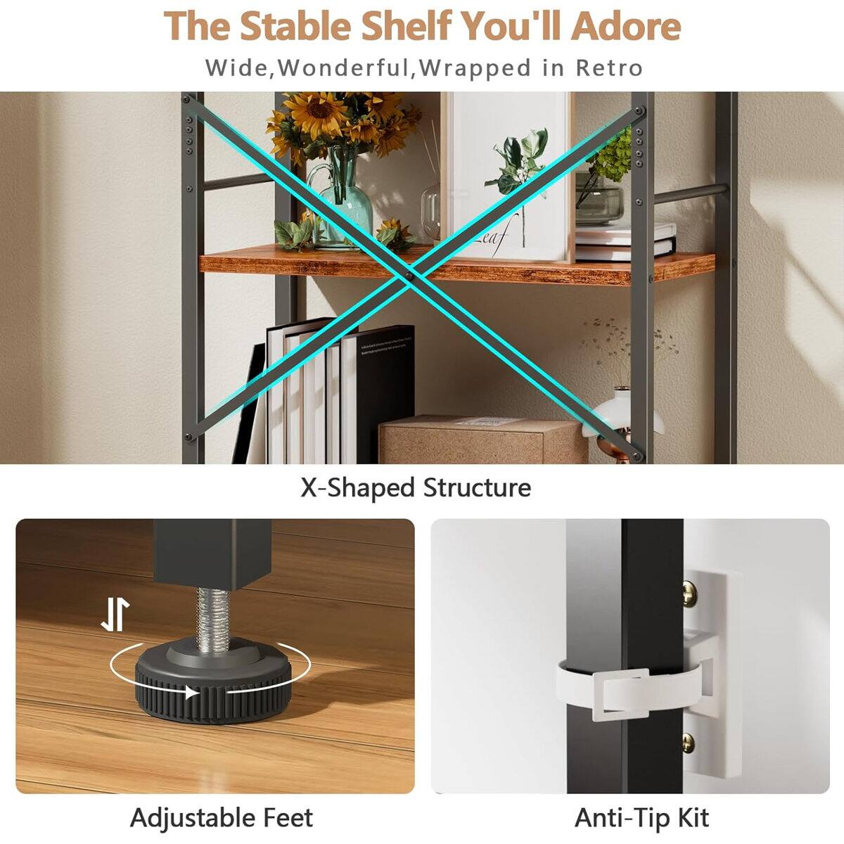 The Stable Shelf You'll Adore  
Wide, Wonderful, Wrapped in Retro X-Shaped Structure  
1L Adjustable Feet Anti-Tip Kit