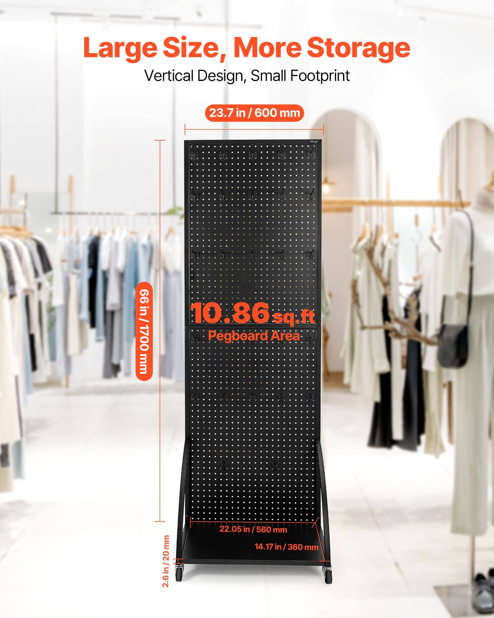 Large Size, More Storage
Vertical Design, Small Footprint
23.7 in / 600 mm
0 99 in/ / 1700 mm
10.86sq.f sq.ft ft Pegboard Area :.........
2.6in/20mm
22.05 in/560 in mm
14.17 in I 360 mm