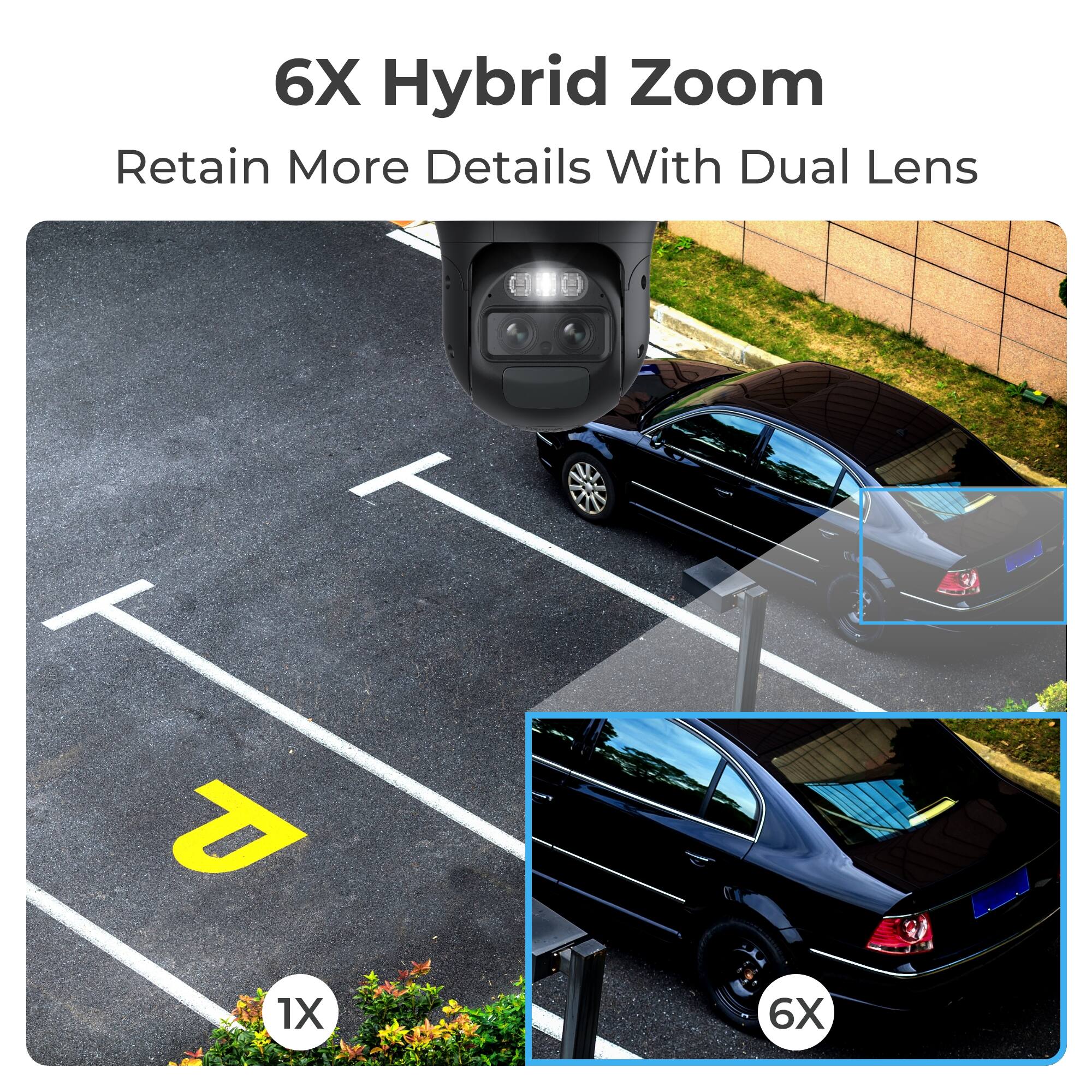 6X Hybrid Zoom  
Retain More Details With Dual Lens