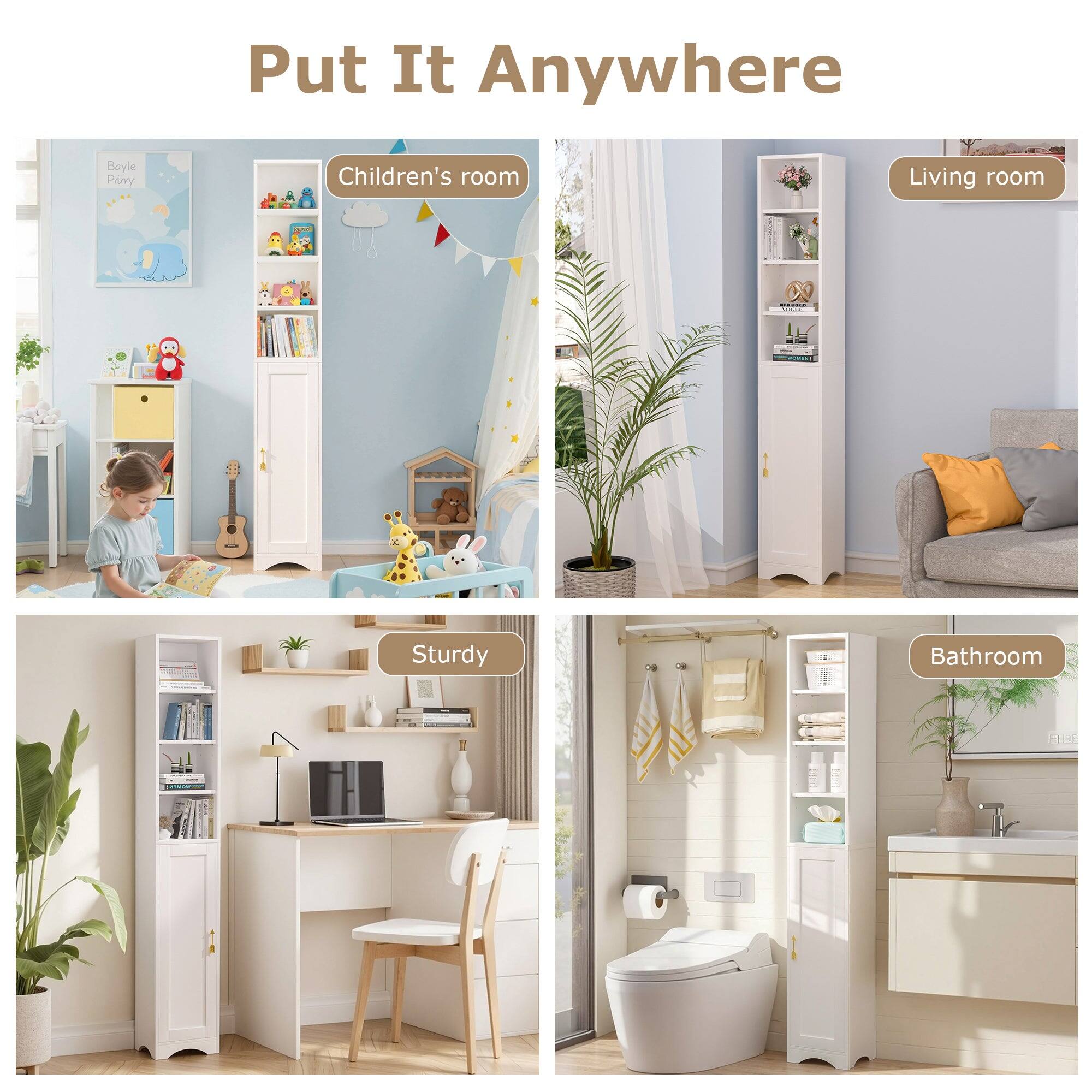 Put It Anywhere

Children's room  
Living room  
Sturdy  
Bathroom