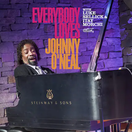 EVERYBODY LOVES
JOHNNY O'NEAL
WITH LUKE SELICK & ITAY MORCHI
THE CELLAR
STEINWAY & SONS