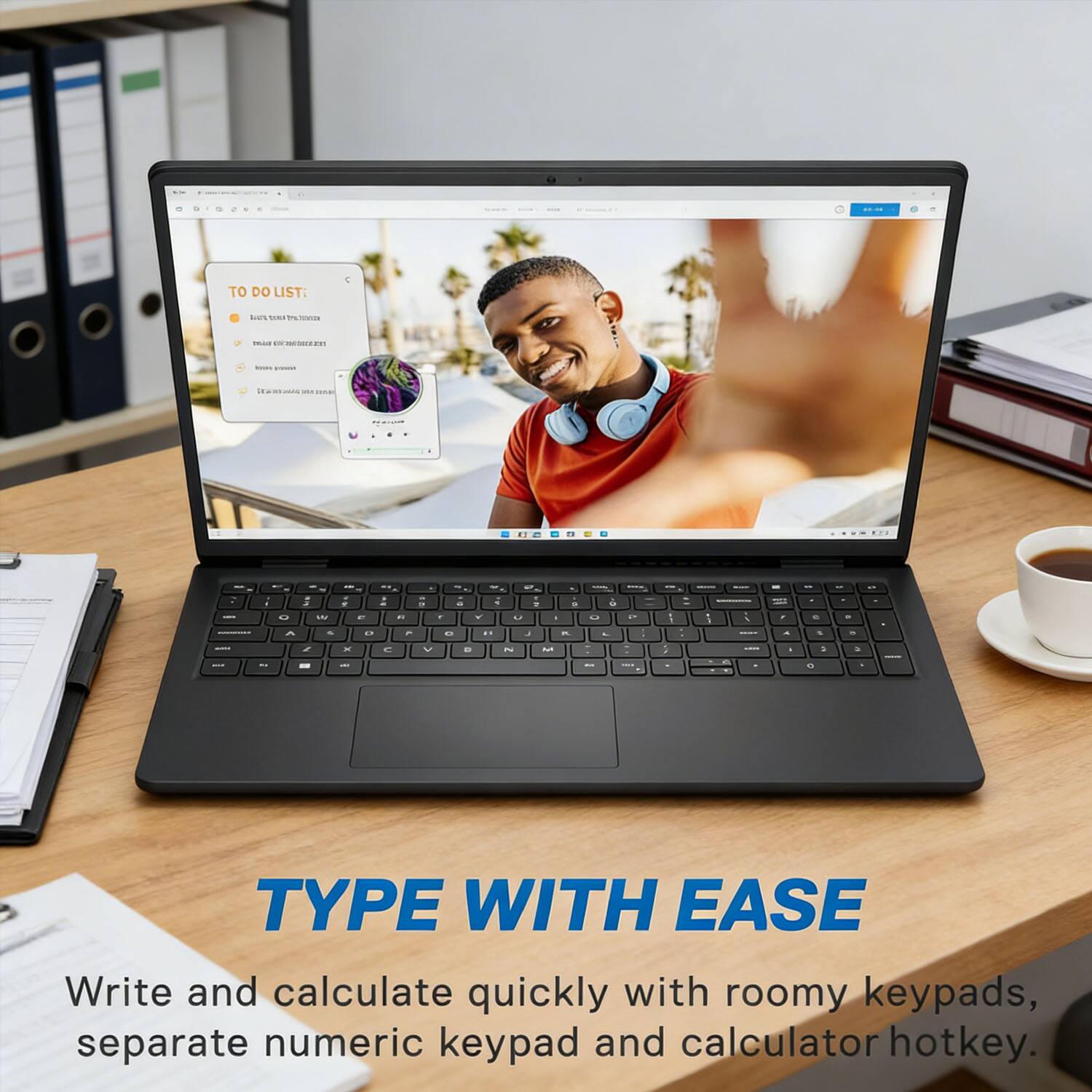 TO DO LIST:  
- Buy new laptop  
- Make dinner reservations  
- Call mom  
- It's a small world after all  

TYPE WITH EASE  
Write and calculate quickly with roomy keypads, separate numeric keypad and calculator hotkey.