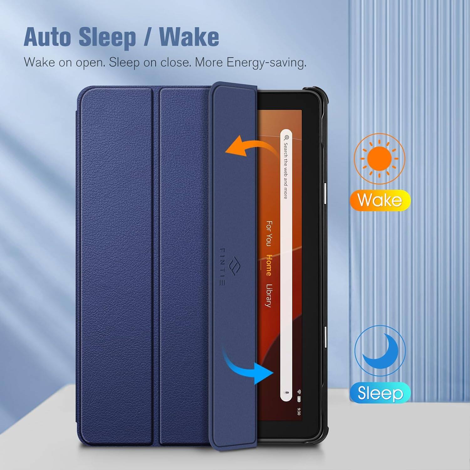 Auto Sleep / Wake  
Wake on open. Sleep on close. More Energy-saving.  

FINTIE  
For You Home Library  
Search the web and more  

Wake  
Sleep