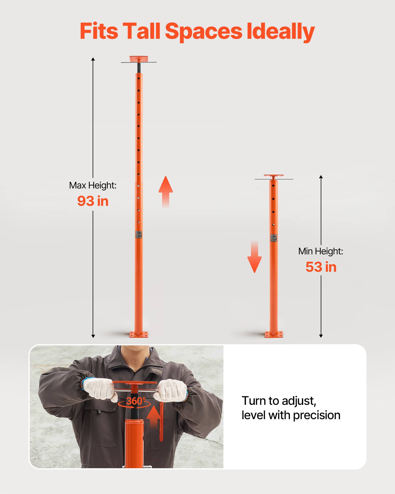 Fits Tall Spaces Ideally  
Max Height: 93 in  
Min Height: 53 in  
360° Turn to adjust, level with precision