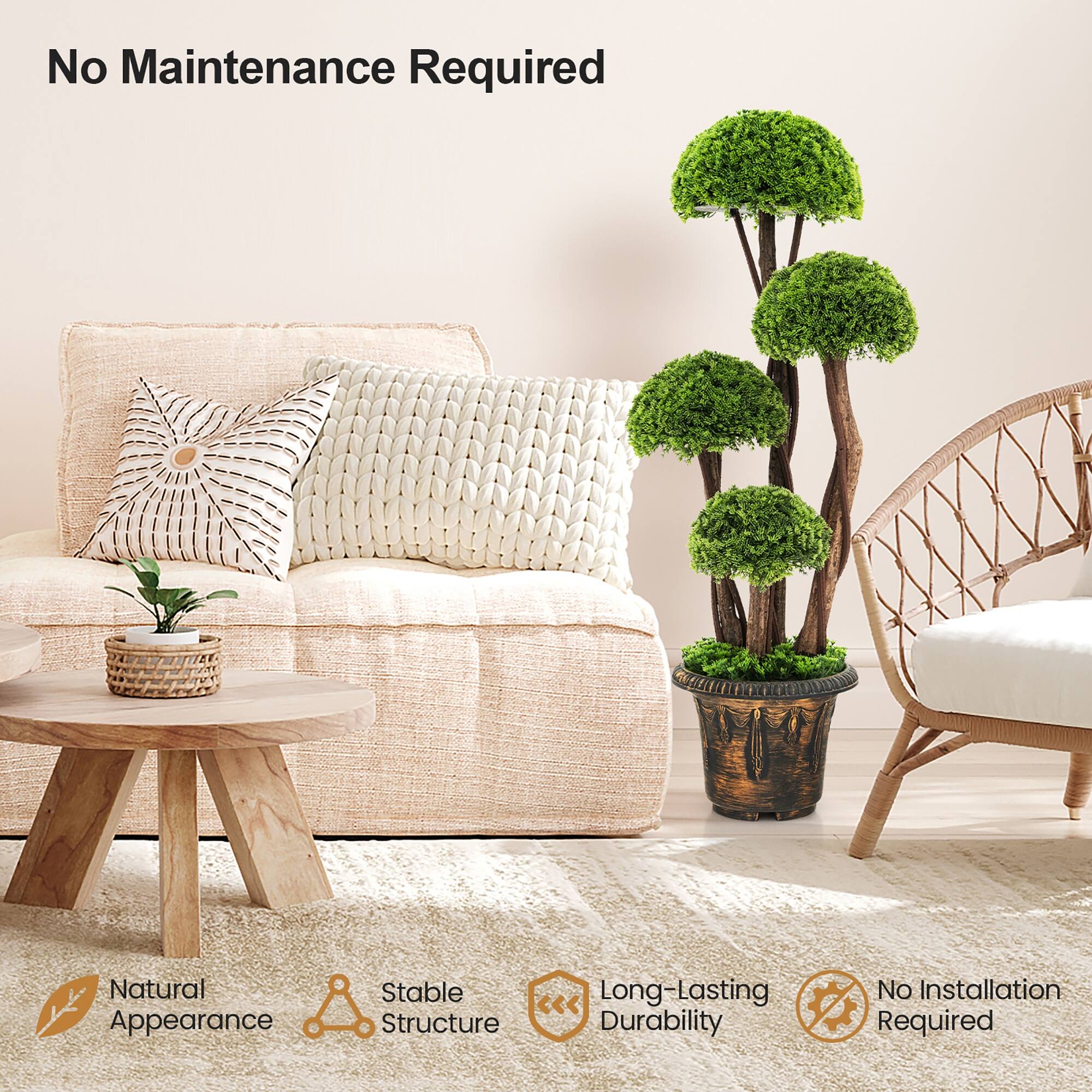 No Maintenance Required

Natural Appearance  
Stable Structure  
Long-Lasting Durability  
No Installation Required