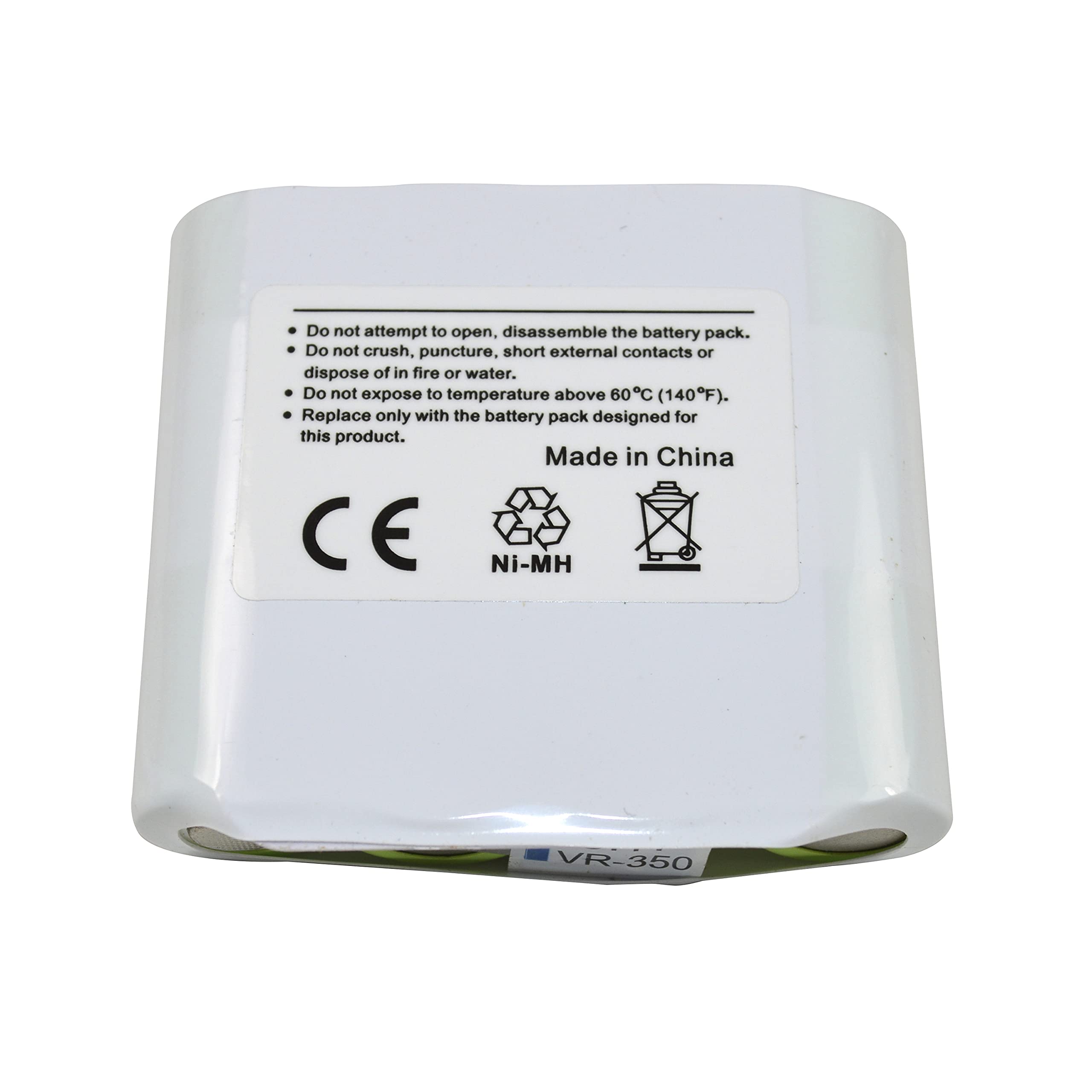 Do not attempt to open, disassemble the battery pack.  
Do not crush, puncture, short external contacts or dispose of in fire or water.  
Do not expose to temperature above 60°C (140°F).  
Replace only with the battery pack designed for this product.  

Made in China  
CE  
Ni-MH  
VR-350