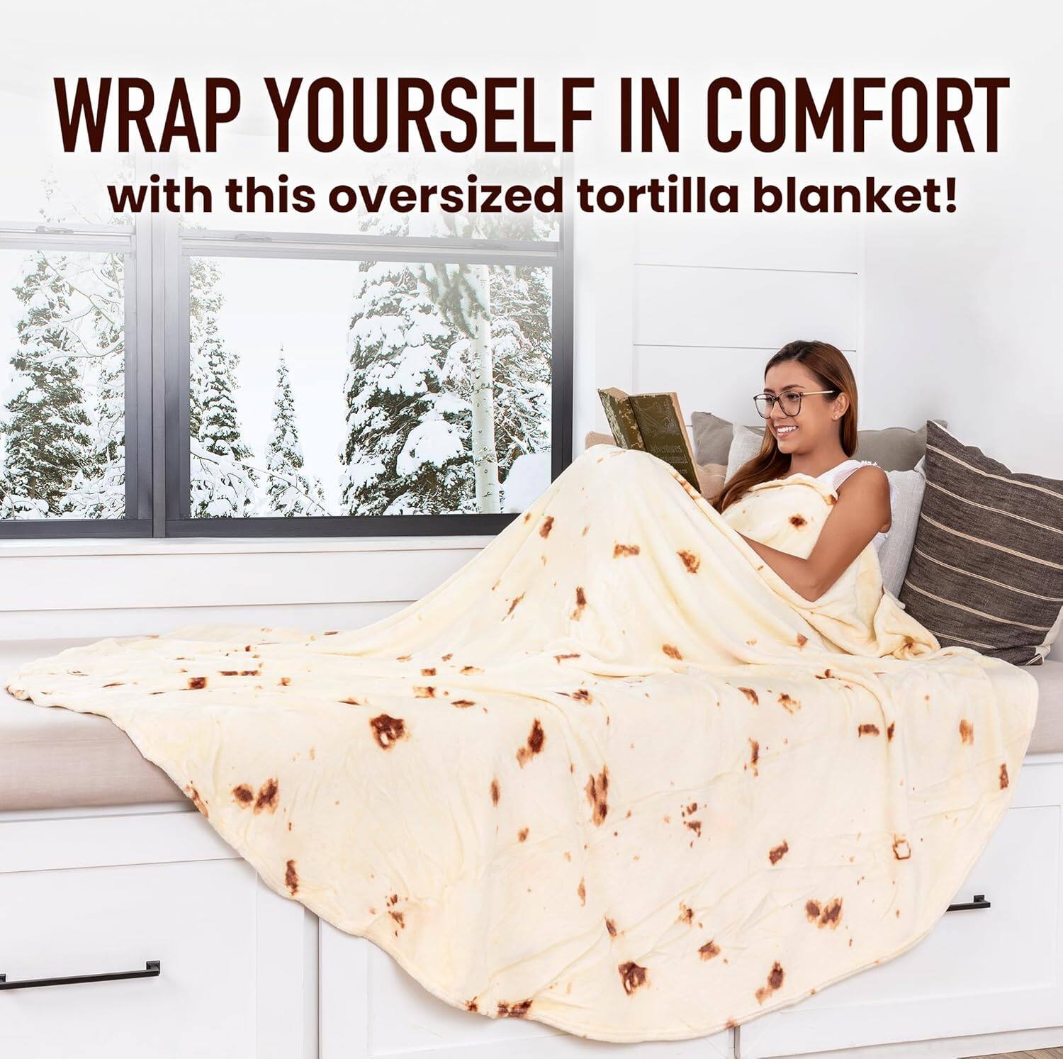 WRAP YOURSELF IN COMFORT  
with this oversized tortilla blanket!