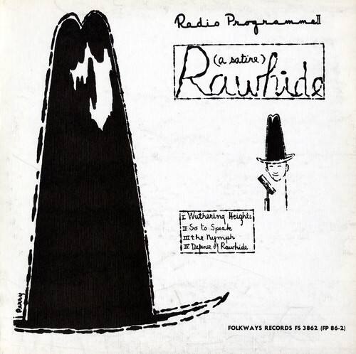 Radio Programmel (a satire)  
Rawhide  
I. Wuthering Heights  
II. So to Speak  
III. The Nymph  
IV. Defince of Rawhide  

Rawhide Perry  
FOLKWAYS RECORDS FS 3862 (FP 86-2)