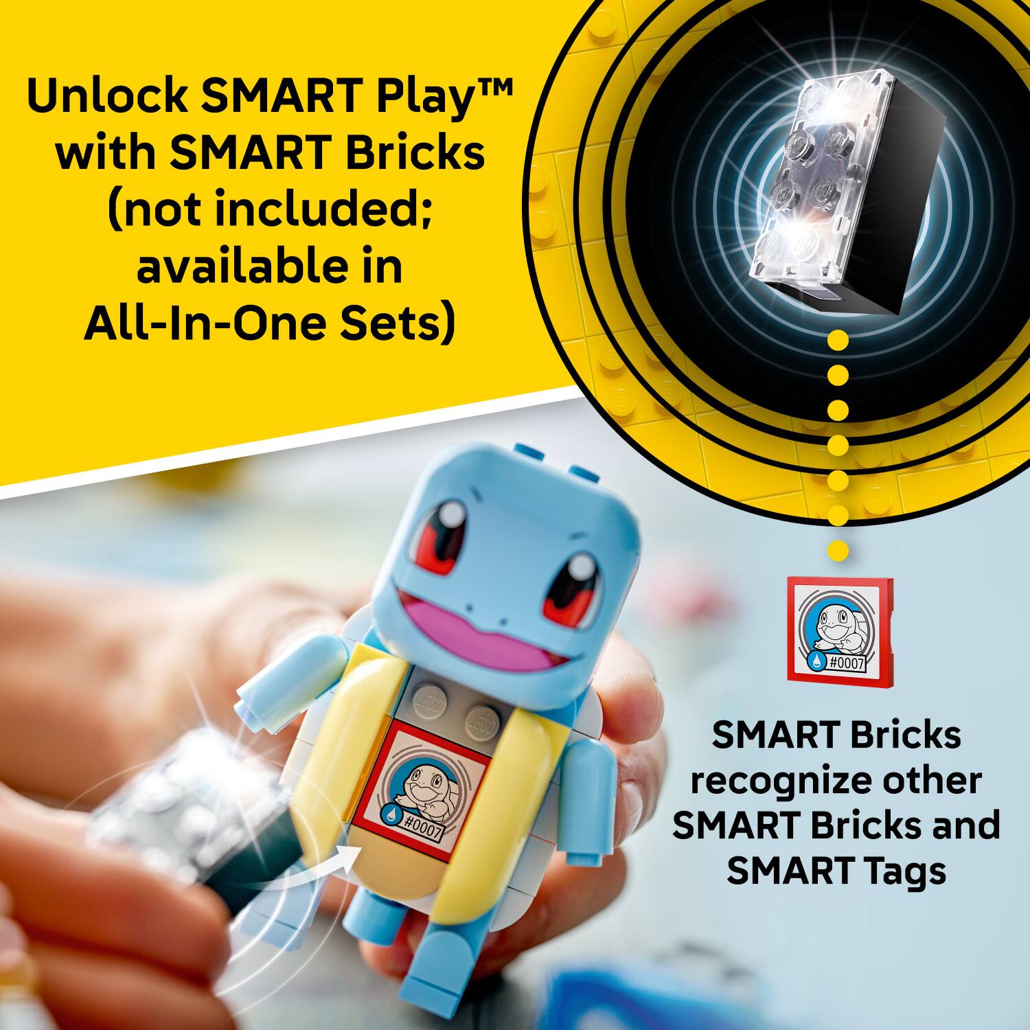 Unlock SMART Play™ with SMART Bricks (not included; available in All-In-One Sets)

SMART Bricks recognize other SMART Bricks and SMART Tags