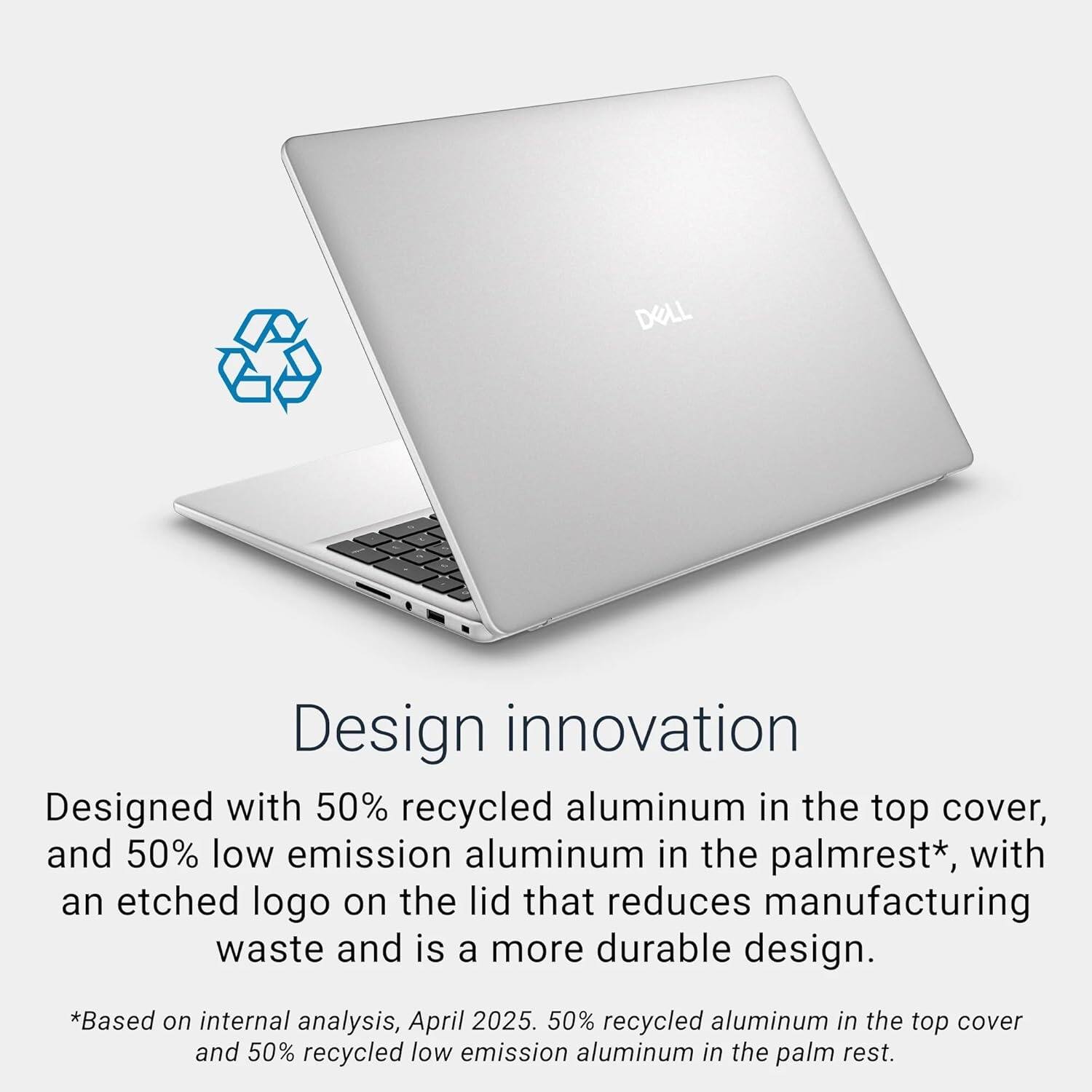 Design innovation

Designed with 50% recycled aluminum in the top cover, and 50% low emission aluminum in the palmrest*, with an etched logo on the lid that reduces manufacturing waste and is a more durable design.

*Based on internal analysis, April 2025. 50% recycled aluminum in the top cover and 50% recycled low emission aluminum in the palm rest.