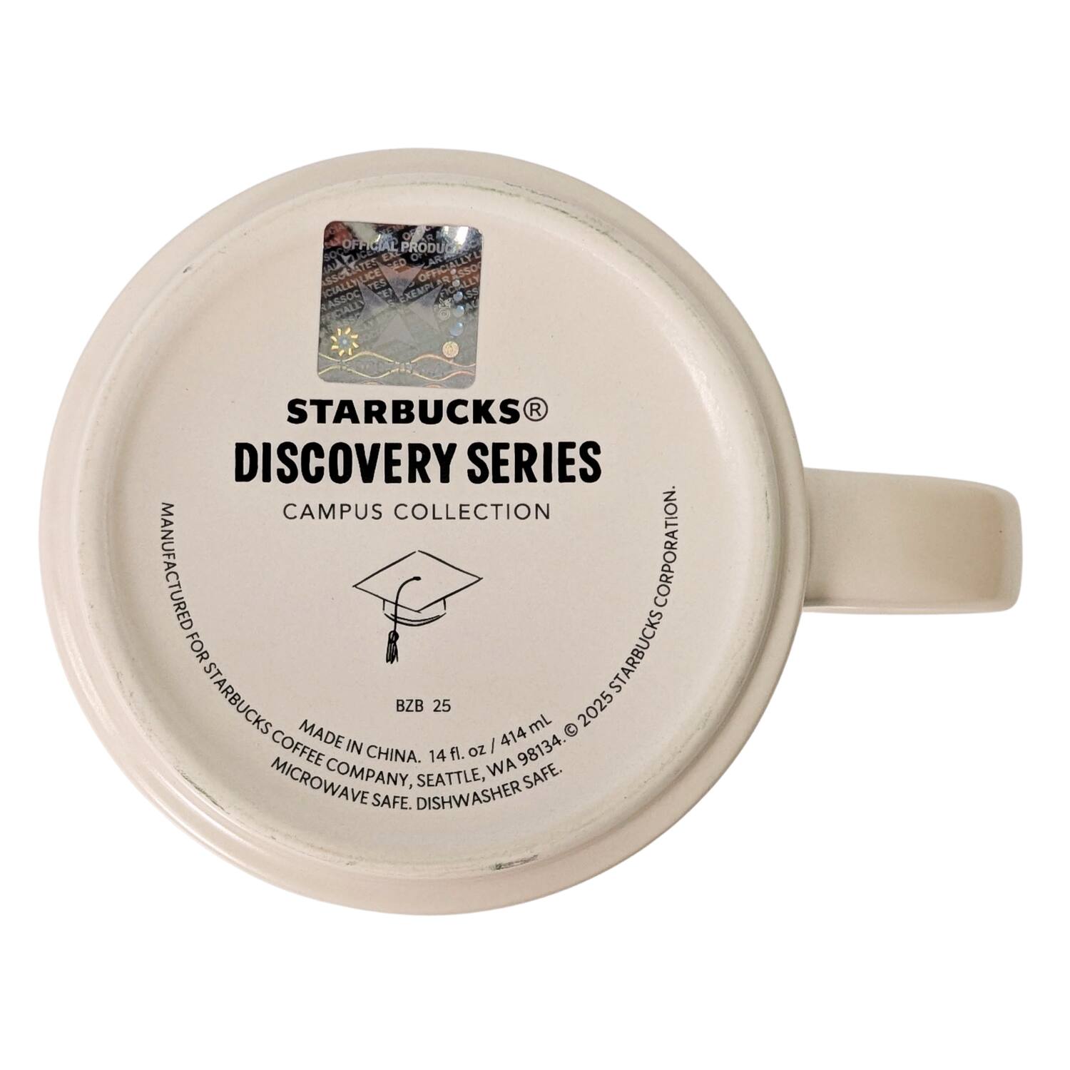 OFFICIAL PRODUCT OF OFFICIALLY JUICE TES OFFICIALLY ASSOCIATION EXEMPLAR PRASS FFICIALLY STARBUCKS DISCOVERY SERIES CAMPUS COLLECTION MANUFACTURED FOR STARBUCKS CORPORATION. STARBUCKS BZB 25 2025 STARBUCKS MADE 414 mL COFFEE IN fl. oz | 98134. CHINA. 14 WA MICROWAVE COMPANY, DISHWASHER SAFE. SAFE.