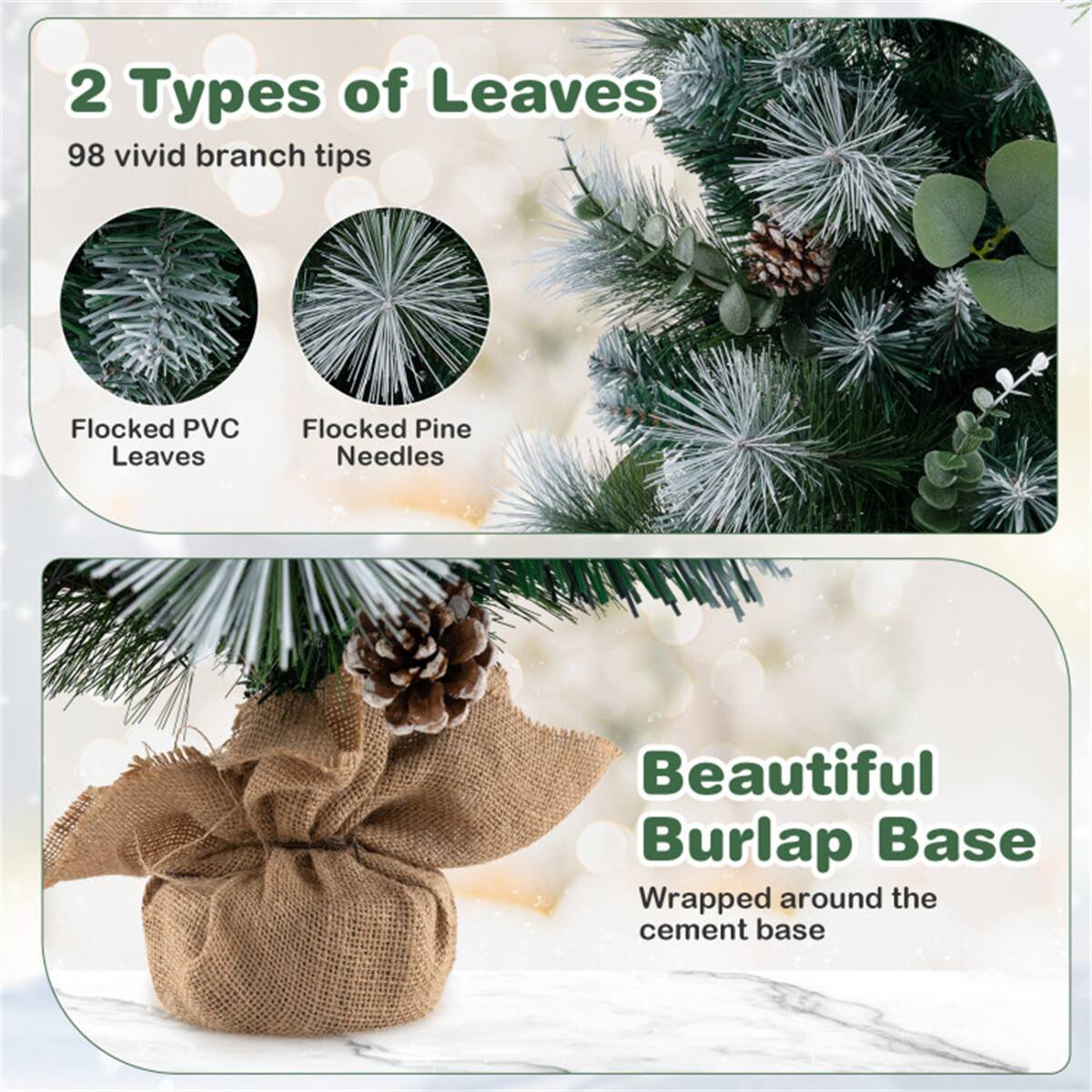 2 Types of Leaves  
98 vivid branch tips  
- Flocked PVC Leaves  
- Flocked Pine Needles  

Beautiful Burlap Base  
Wrapped around the cement base