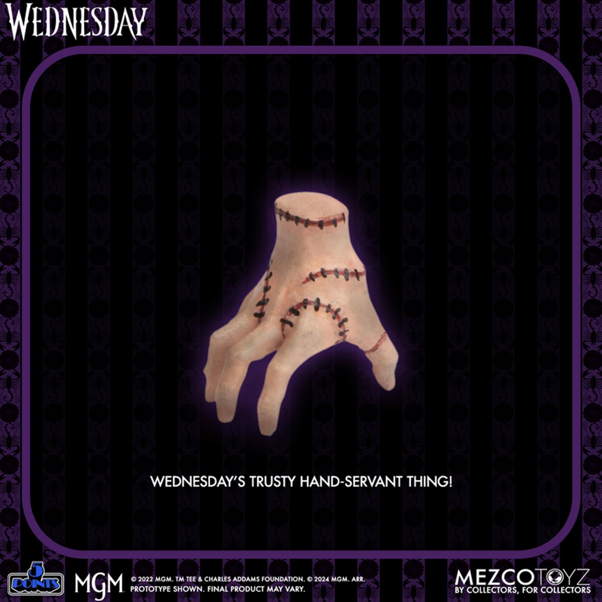 WEDNESDAY WEDNESDAY'S TRUSTY HAND-SERVANT THING!  
2022 MGM. TM TEE & CHARLES ADDAMS FOUNDATION. C 2024 MGM.  
PROTOTYPE SHOWN. FINAL PRODUCT MAY VARY.  
MEZCOTOYZ BY COLLECTORS, FOR COLLECTORS