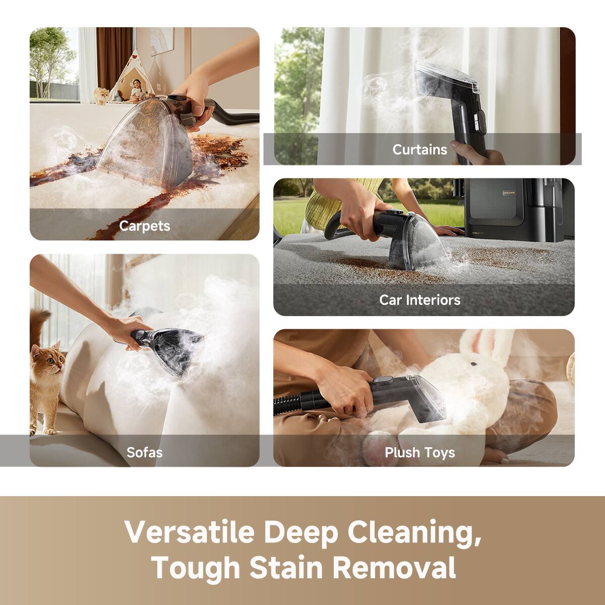 Curtains - Carpets - Car Interiors - Sofas - Plush Toys

Versatile Deep Cleaning, Tough Stain Removal