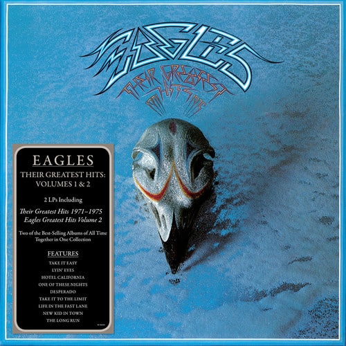 EAGLES  
THEIR GREATEST HITS: VOLUMES 1 & 2  
2 LPs Including Their Greatest Hits 1971-1975  
Eagles Greatest Hits Volume 2  
Two of the Best-Selling Albums of All Time Together in One Collection  

FEATURES:  
TAKE IT EASY  
LYIN' EYES  
HOTEL CALIFORNIA  
ONE OF THESE NIGHTS  
DESPERADO  
TAKE IT TO THE LIMIT  
LIFE IN THE FAST LANE  
NEW KID IN TOWN  
THE LONG RUN