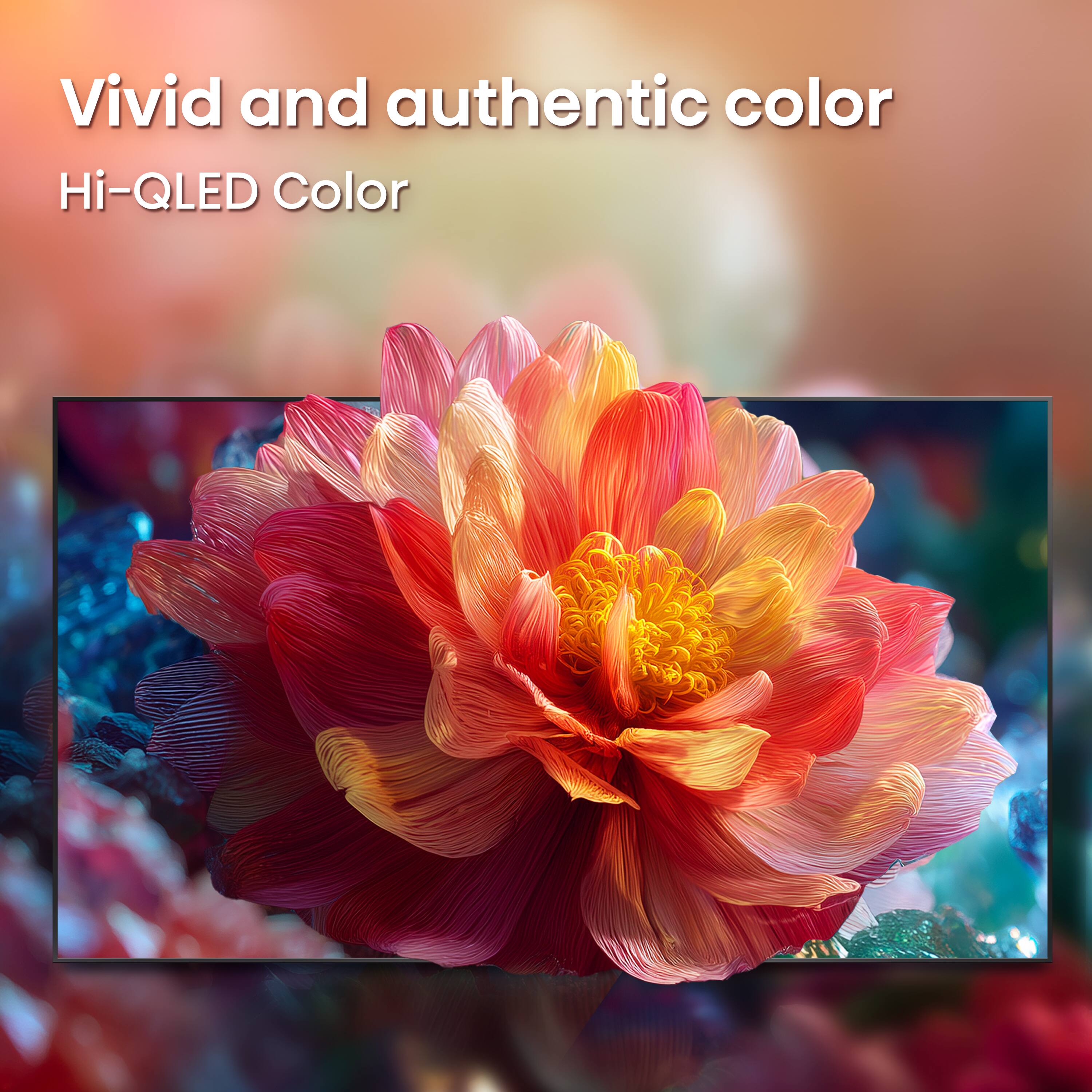 Vivid and authentic color  
Hi-QLED Color