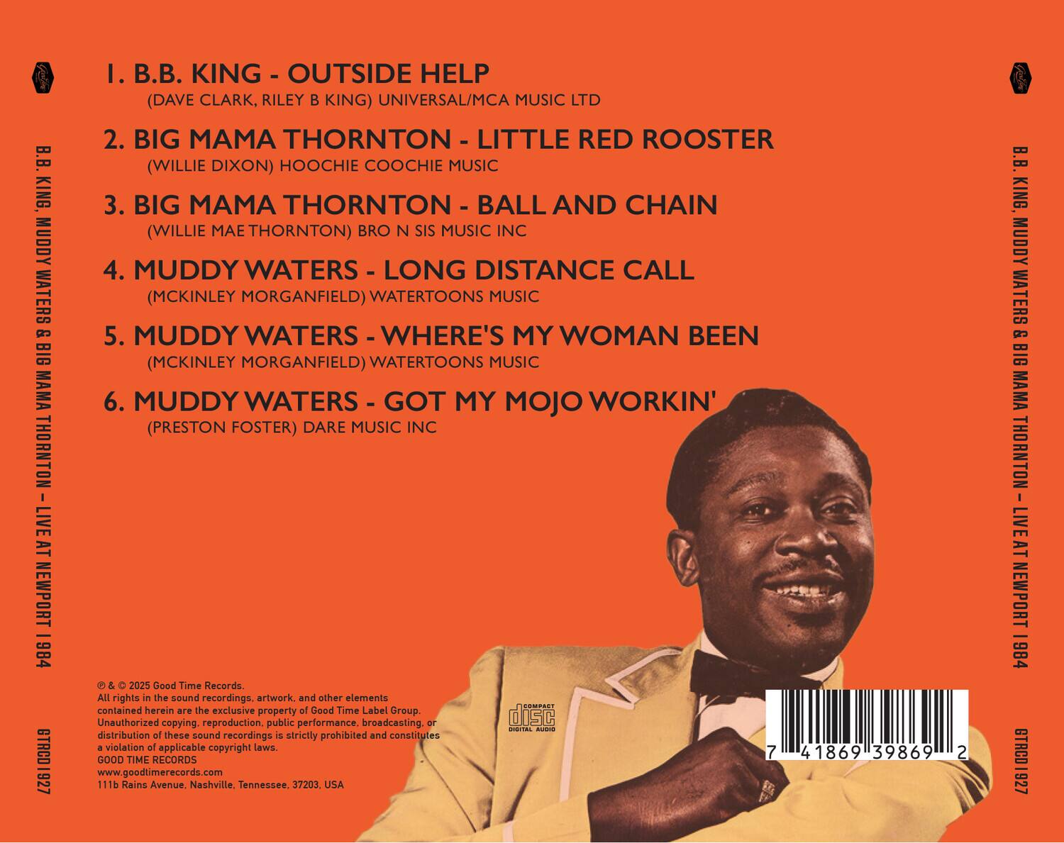 1. B.B. KING - OUTSIDE HELP (DAVE CLARK, RILEY B KING) UNIVERSAL/MCA MUSIC LTD  
2. BIG MAMA THORNTON - LITTLE RED ROOSTER (WILLIE DIXON) HOOCHIE COOCHIE MUSIC  
3. BIG MAMA THORNTON - BALL AND CHAIN (WILLIE MAE THORNTON) BRO N SIS MUSIC INC  
4. MUDDY WATERS - LONG DISTANCE CALL (MCKINLEY MORGANFIELD) WATERTOONS MUSIC  
5. MUDDY WATERS - WHERE'S MY WOMAN BEEN (MCKINLEY MORGANFIELD) WATERTOONS MUSIC  
6. MUDDY WATERS - GOT MY MOJO WORKIN' (PRESTON FOSTER) DARE MUSIC INC  

© & ℗ 2025 Good Time Records.  
All rights in the sound recordings, artwork, and other elements contained herein are the exclusive property of Good Time Label Group. Unauthorized copying, reproduction, public performance, broadcasting, or digital audio distribution of these sound recordings is strictly prohibited and constitutes a violation of applicable copyright laws.  
GOOD