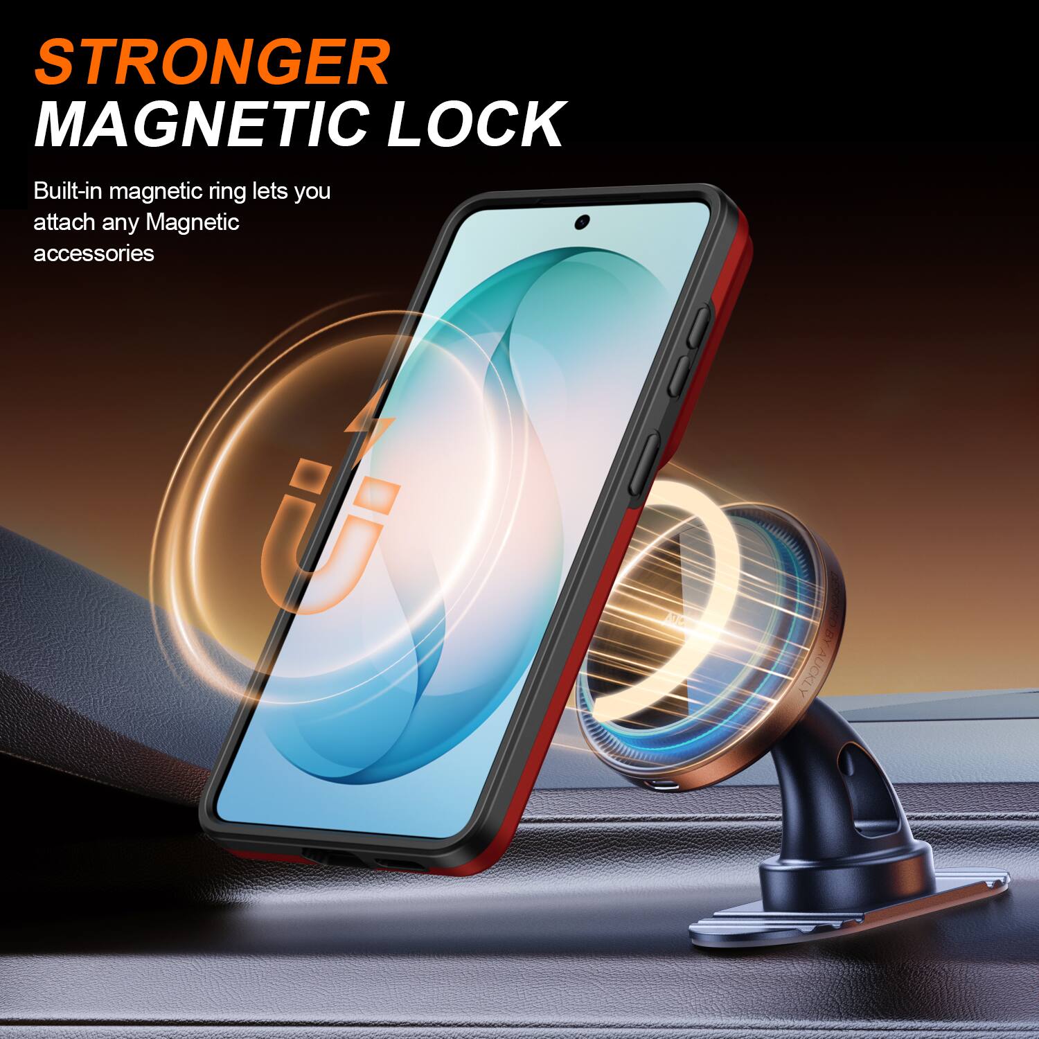 STRONGER MAGNETIC LOCK  
Built-in magnetic ring lets you attach any Magnetic accessories