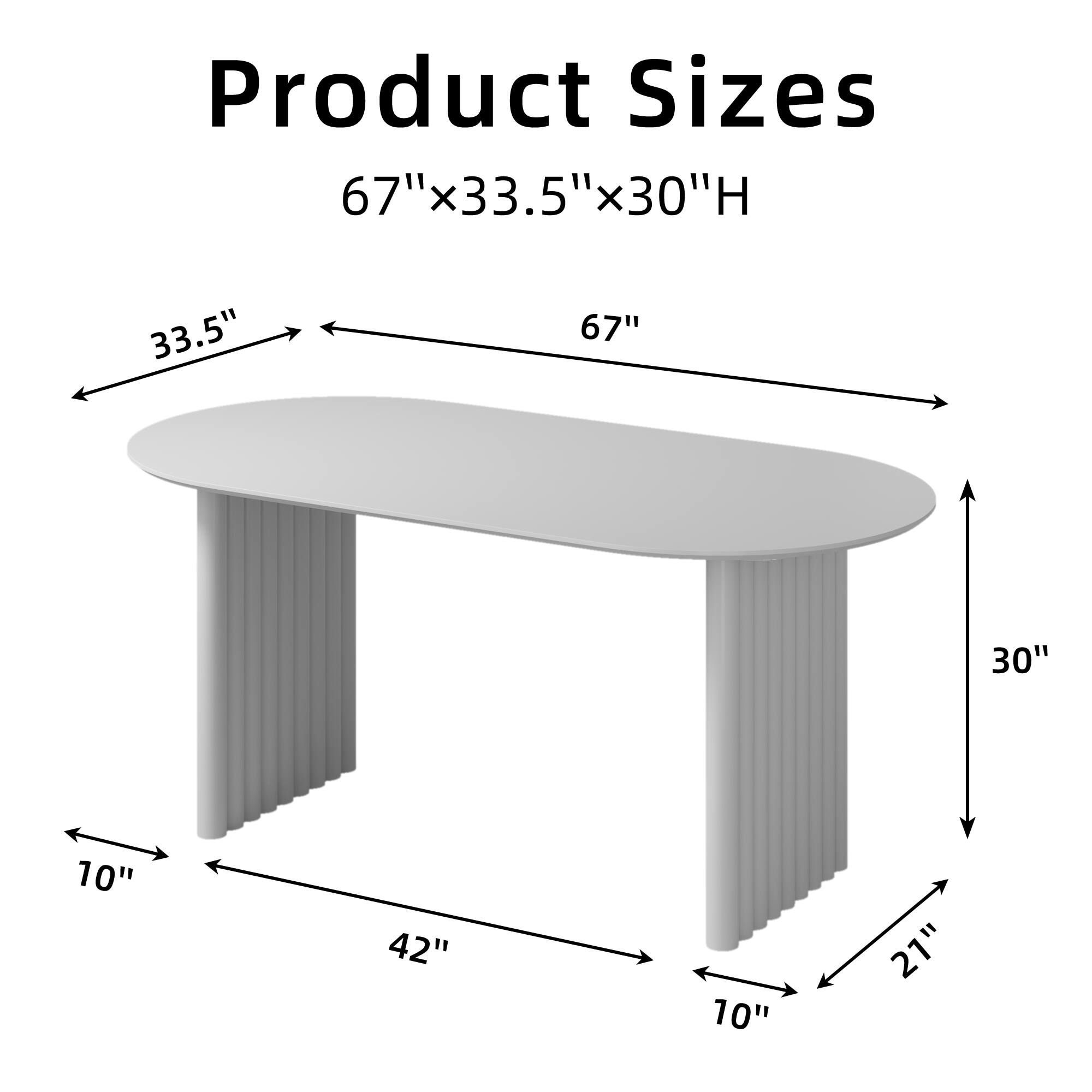 Product Sizes  
67" x 33.5" x 30"H  
33.5"  
67"  
30"  
10"  
42"  
10"  
21"