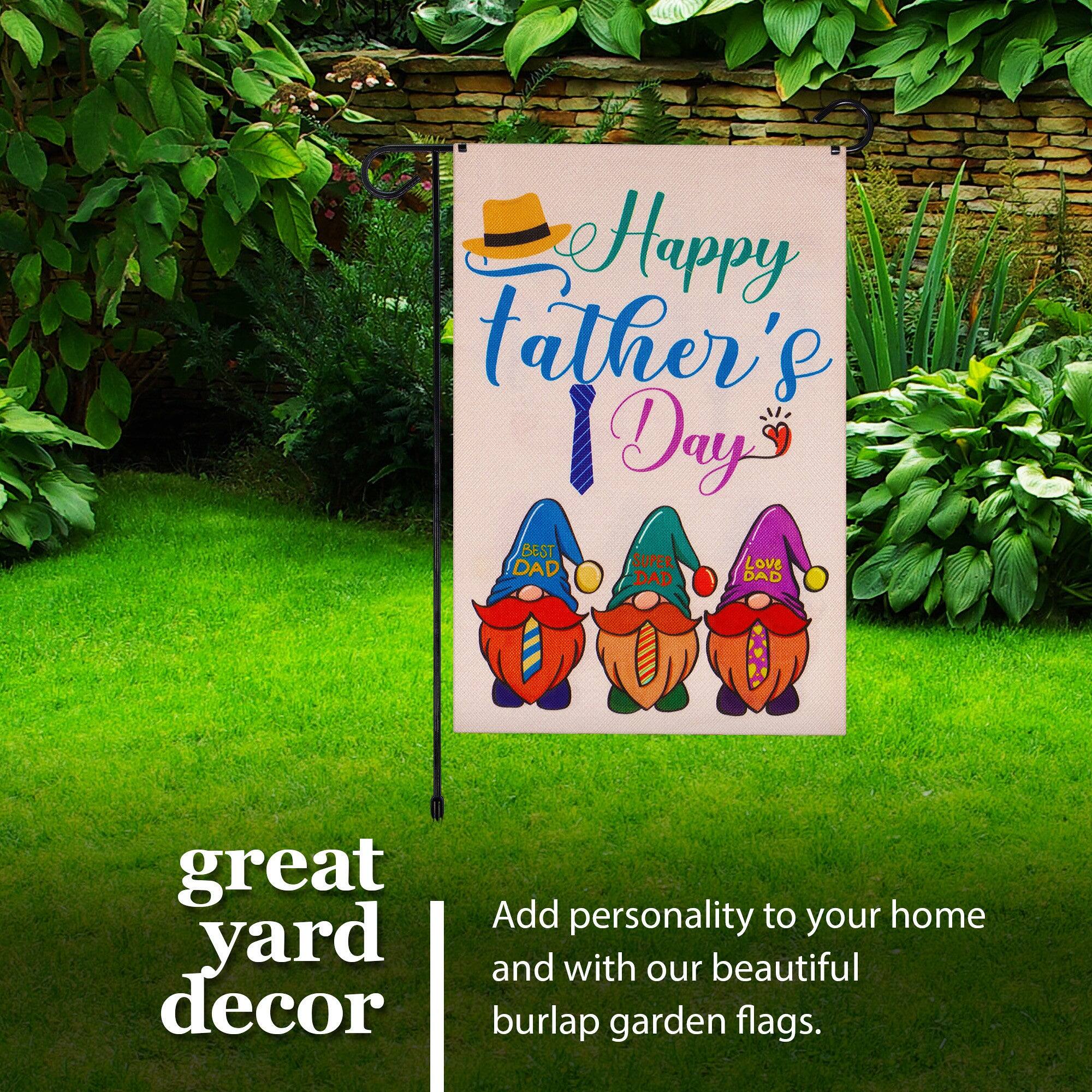 Happy Father's Day!  
BEST DAD SUPER LOVE DAD DAD  

great yard decor  
Add personality to your home and with our beautiful burlap garden flags.