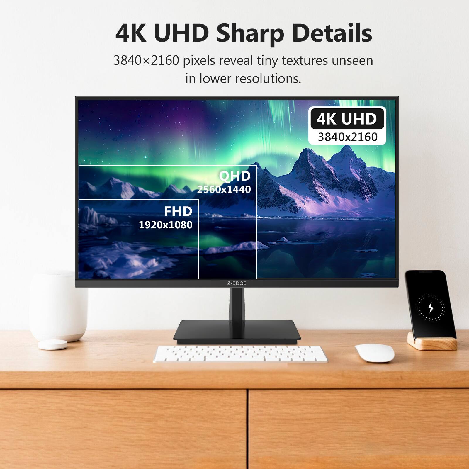 4K UHD Sharp Details

3840x2160 pixels reveal tiny textures unseen in lower resolutions.

4K UHD 3840x2160

QHD 2560x1440

FHD 1920x1080