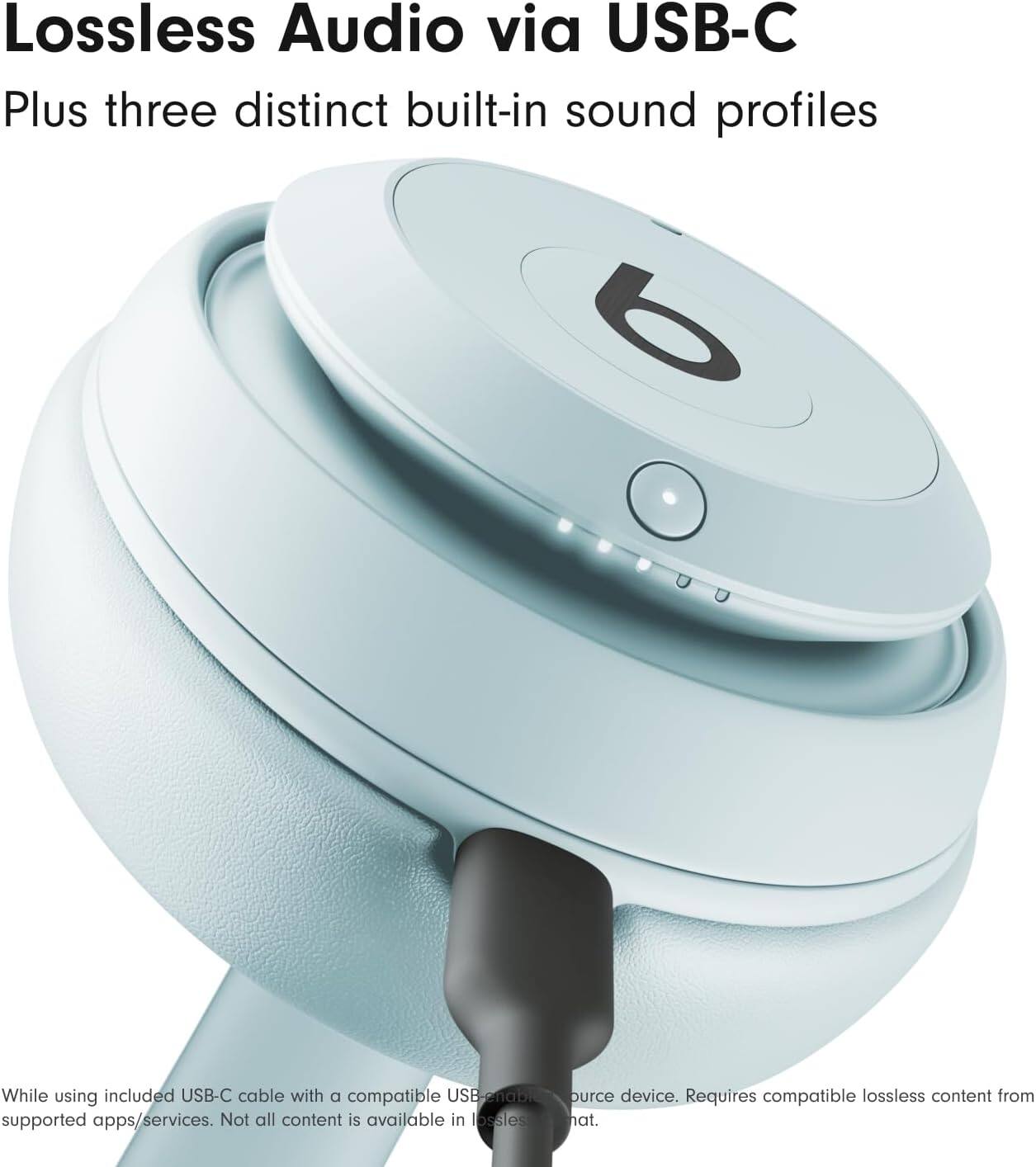 Lossless Audio via USB-C  
Plus three distinct built-in sound profiles  

While using included USB-C cable with a compatible USB-enabled device with supported apps/services. Not all content is available in lossless source device. Requires compatible lossless content from that.