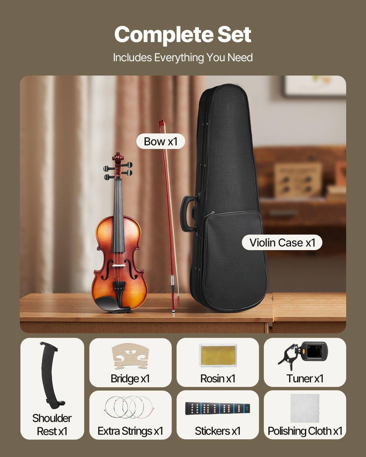 Complete Set  
Includes Everything You Need  

- Bow x1  
- Violin Case x1  
- Bridge x1  
- Rosin x1  
- Tuner x1  
- Shoulder Rest x1  
- Extra Strings x1  
- Stickers x1  
- Polishing Cloth x1