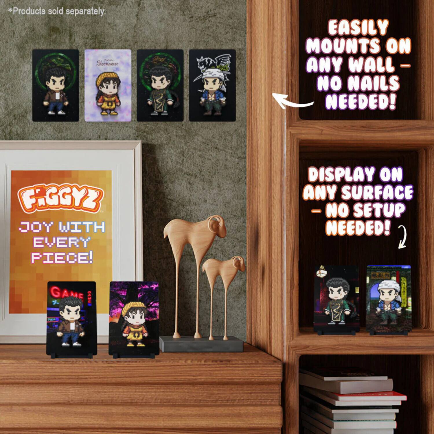 *Products sold separately.

EASILY MOUNTS ON ANY WALL - NO NAILS NEEDED!

DISPLAY ON ANY SURFACE - NO SETUP NEEDED!

JOY WITH EVERY PIECE!

GAME