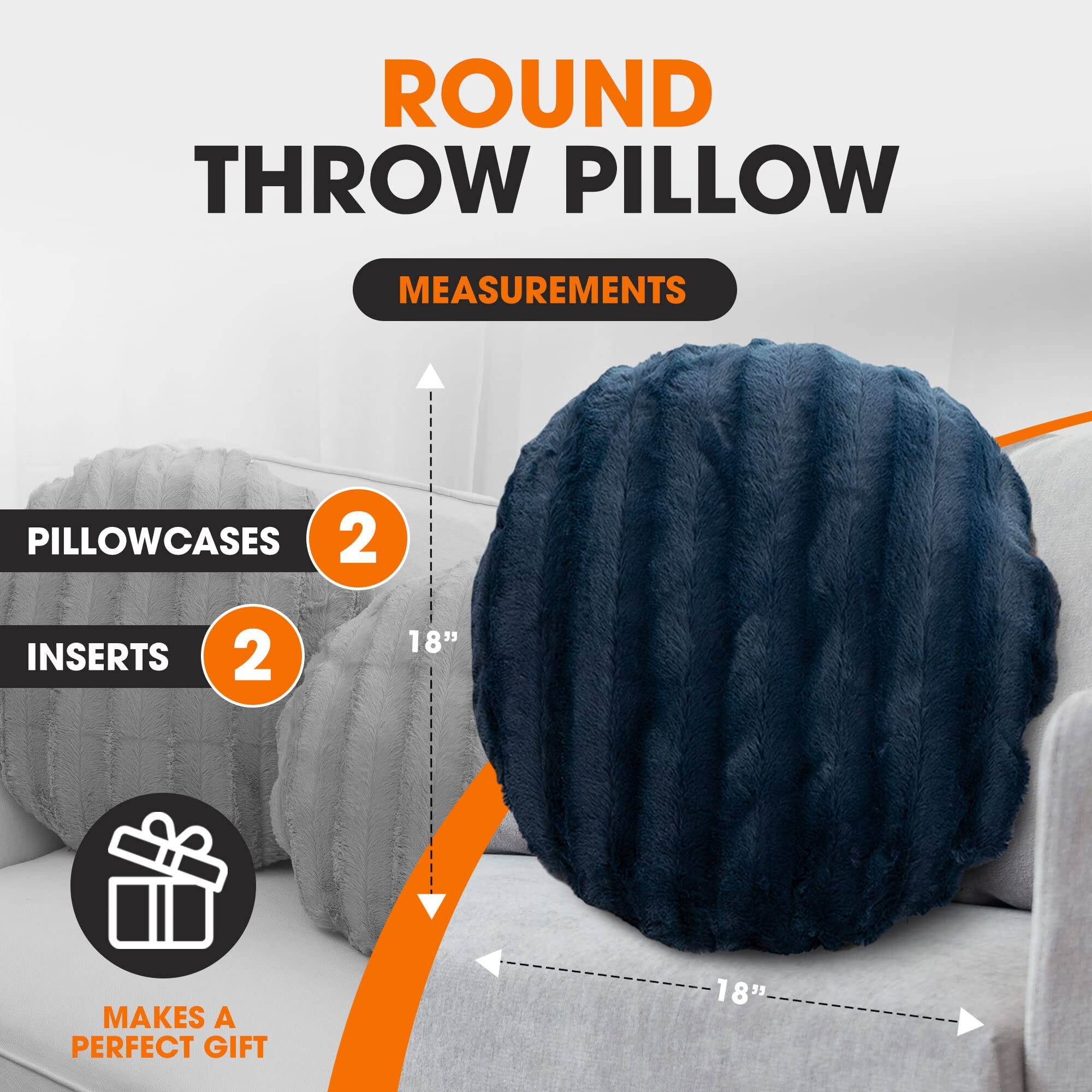ROUND THROW PILLOW

MEASUREMENTS

PILLOWCASES 2

INSERTS 2

18"

MAKES A PERFECT GIFT