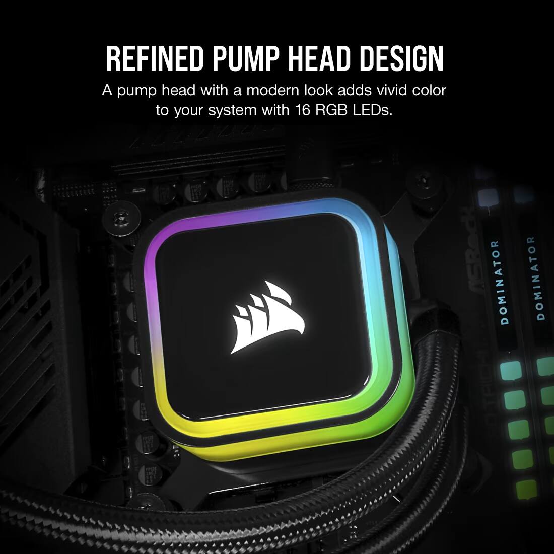 REFINED PUMP HEAD DESIGN

A pump head with a modern look adds vivid color to your system with 16 RGB LEDs.

ASRock DOMINATOR