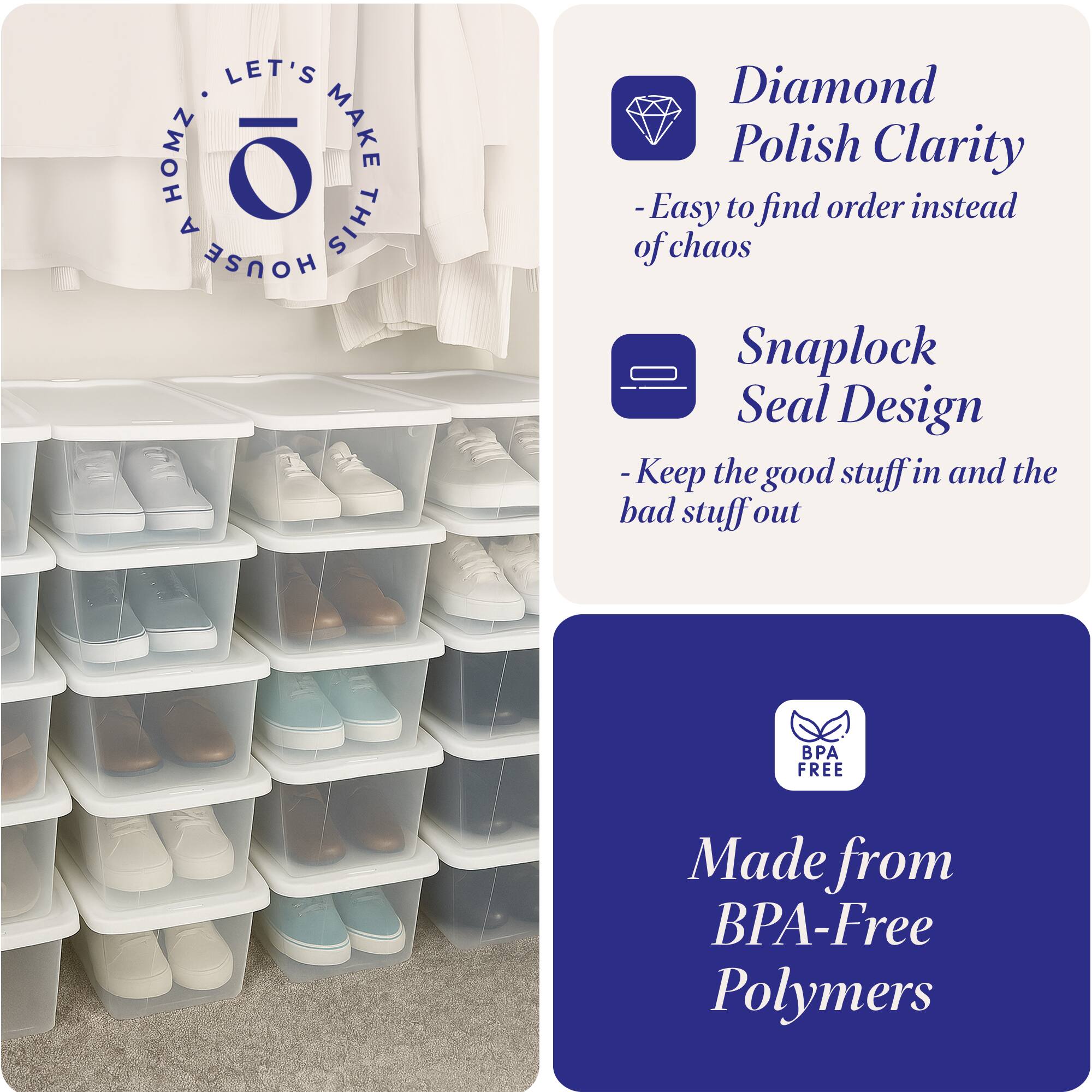 LET'S HOMZ MAKE A THIS HOUSE

- Diamond Polish Clarity
  - Easy to find order instead of chaos

- Snaplock Seal Design
  - Keep the good stuff in and the bad stuff out

- Made from BPA-Free Polymers