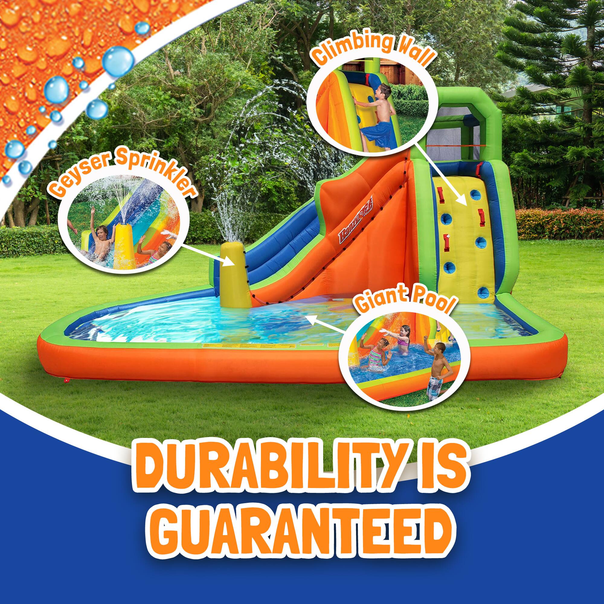 Climbing Wall  
Geyser Sprinkler  
Giant Pool  

DURABILITY IS GUARANTEED