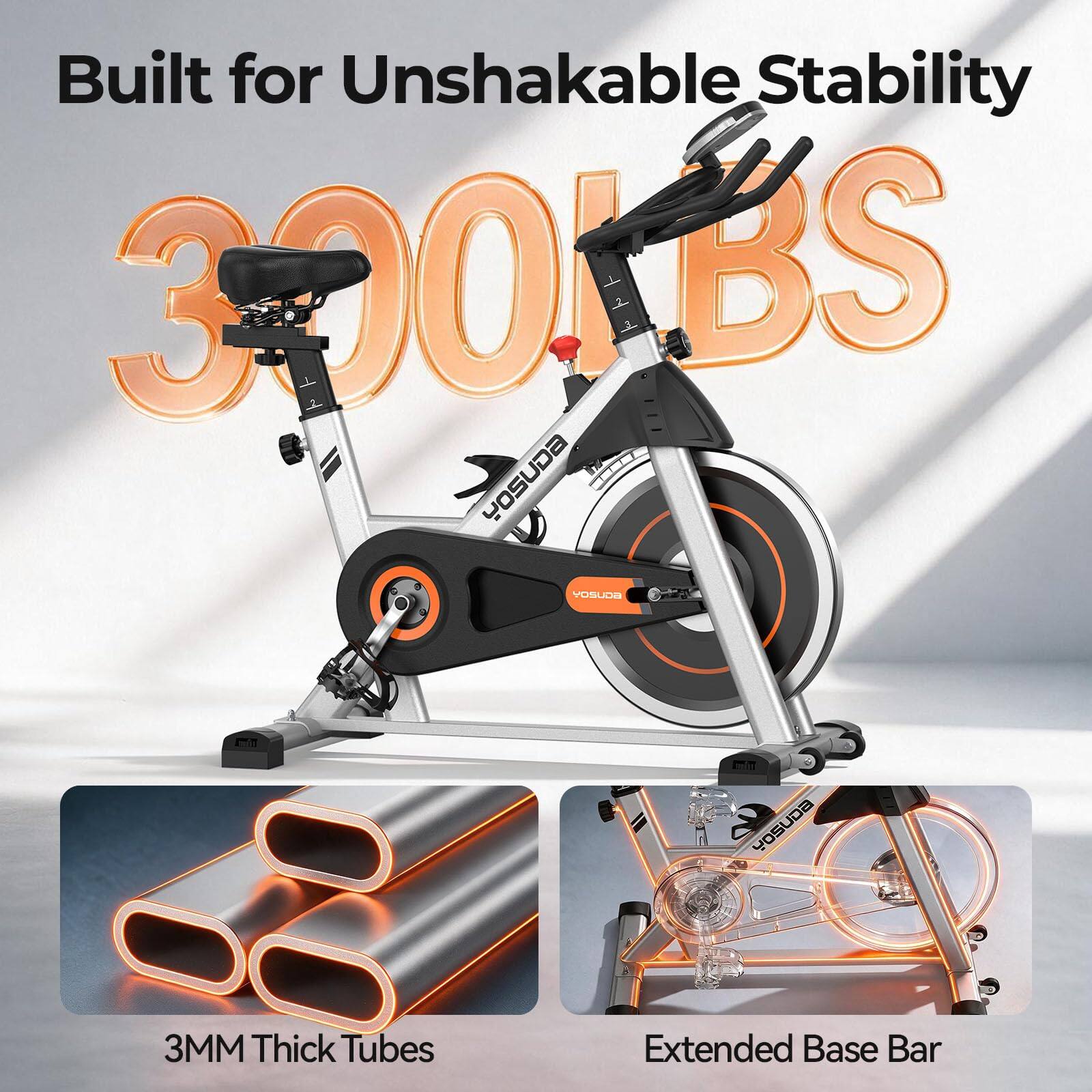 Built for Unshakable Stability  
300KBS  
YOSUDA  
3MM Thick Tubes  
Extended Base Bar