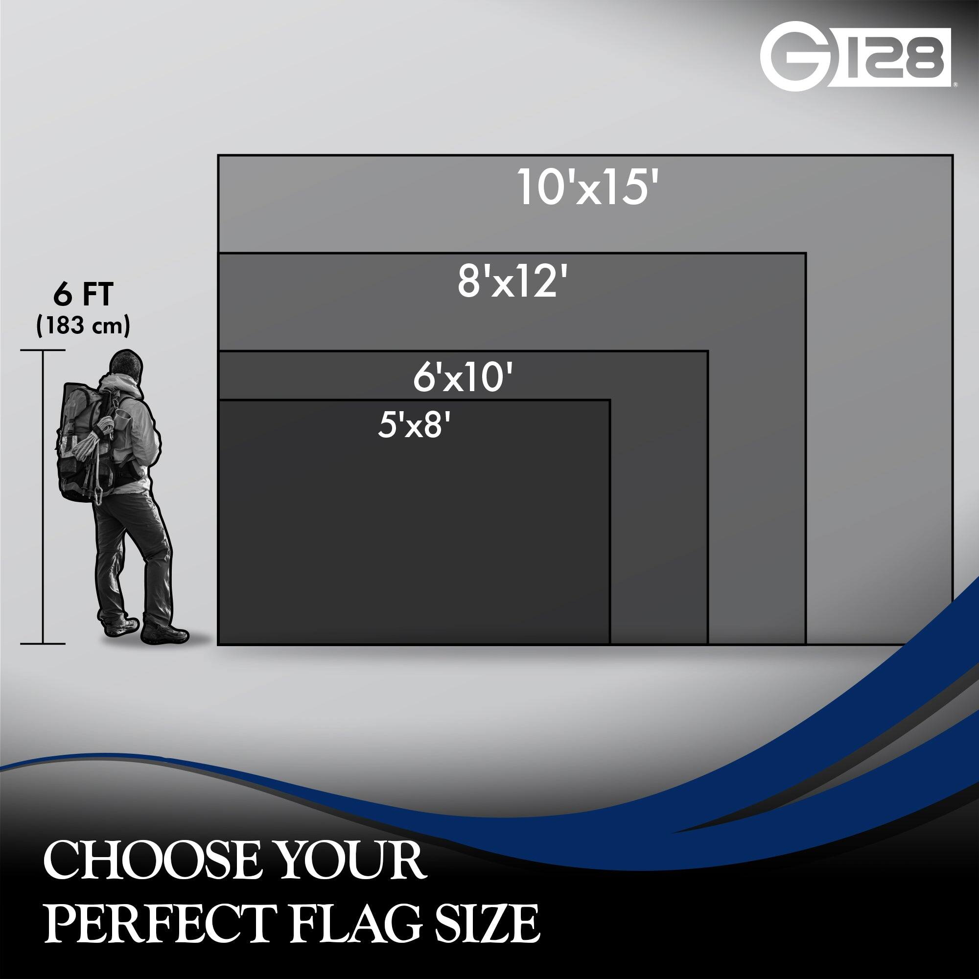 GI28 128 10'x15' 6 FT (183 cm) 8'x12' 6'x10' 5'x8' CHOOSE YOUR PERFECT FLAG SIZE