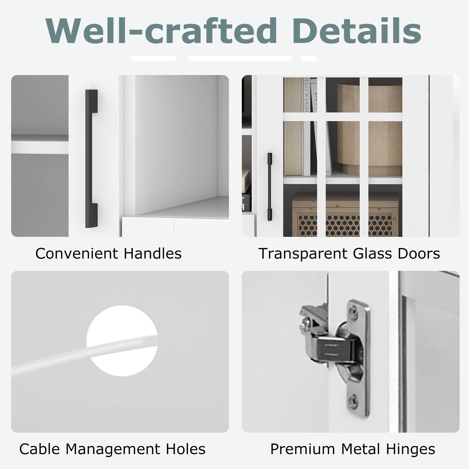Well-crafted Details

- Convenient Handles
- Transparent Glass Doors
- Cable Management Holes
- Premium Metal Hinges