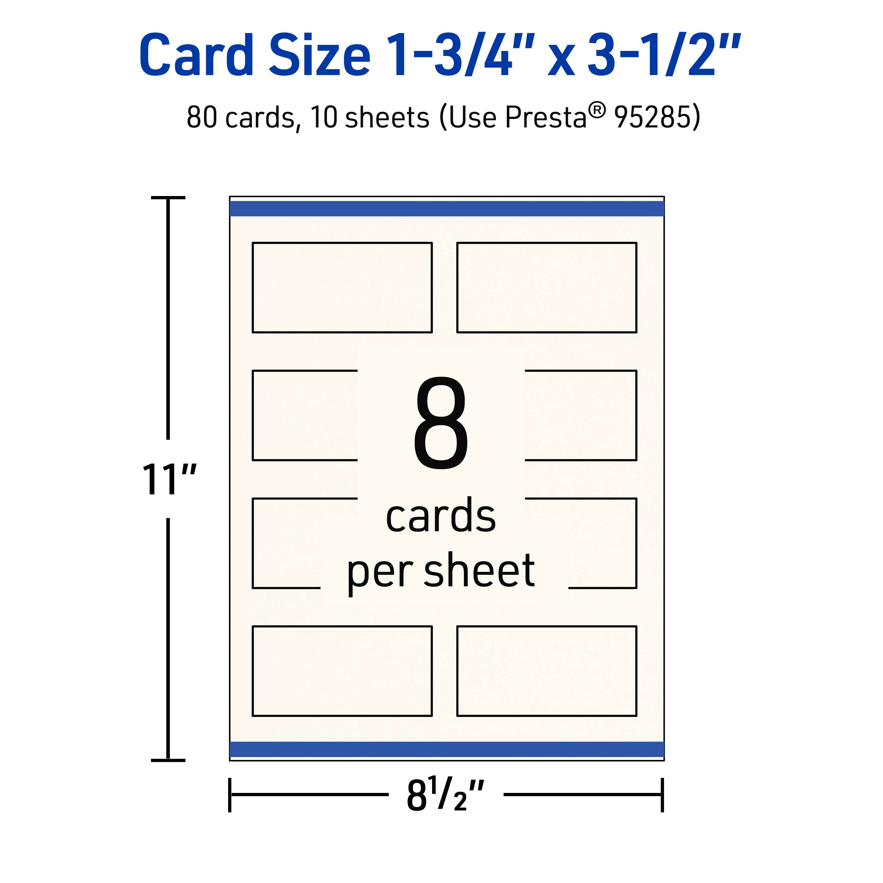 Card Size 1-3/4" x 3-1/2"  
80 cards, 10 sheets (Use Presta® 95285)  
11"  
8 cards per sheet  
8-1/2"