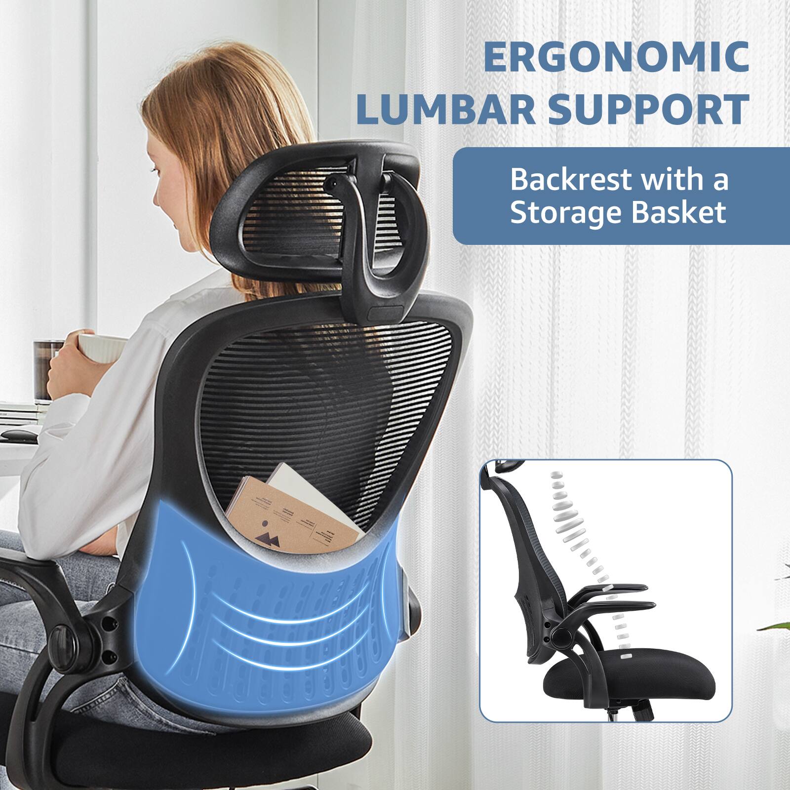 ERGONOMIC LUMBAR SUPPORT  
Backrest with a Storage Basket
