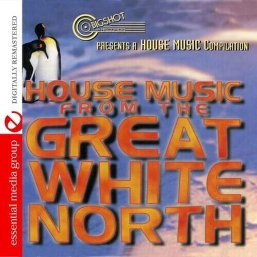 BIGSHOT REMASTERED PRESENTS A HOUSE MUSIC COMPILATION  
HOUSE MUSIC FROM THE GREAT WHITE NORTH  
essential media group