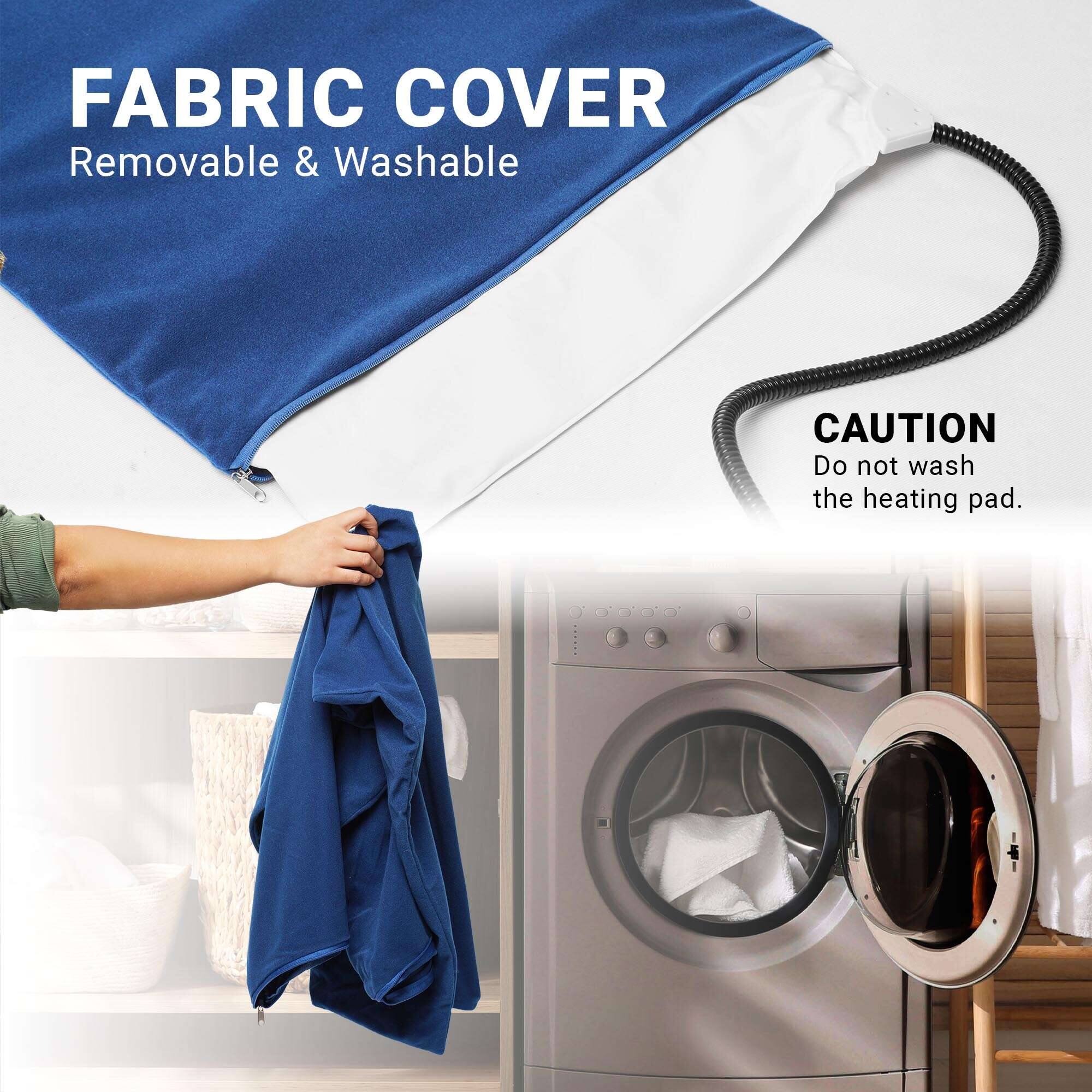 FABRIC COVER  
Removable & Washable  

CAUTION  
Do not wash the heating pad.