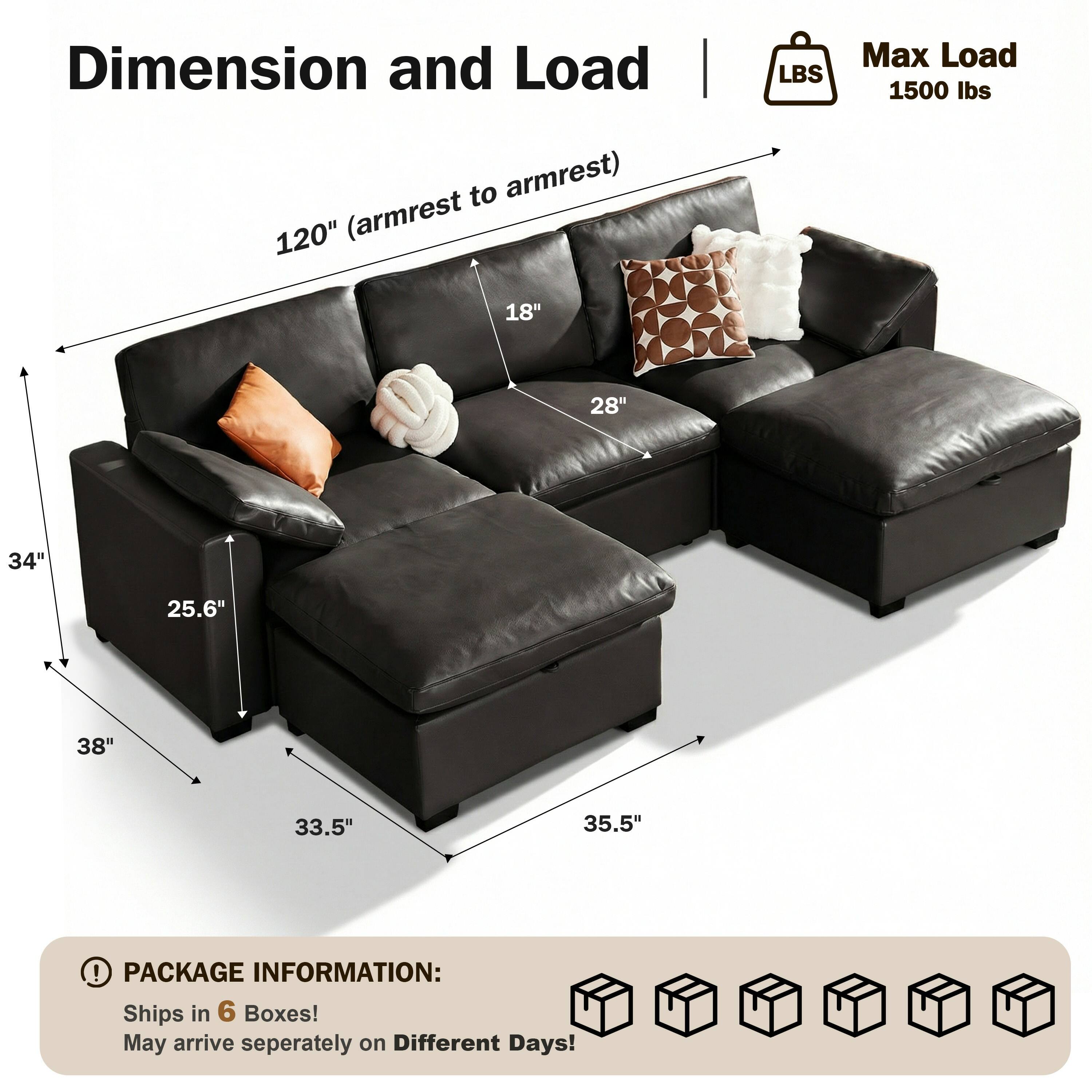 Dimension and Load  
120" (armrest to armrest)  
Max Load 1500 lbs  

18"  
28"  
34"  
25.6"  
38"  
33.5"  
35.5"  

PACKAGE INFORMATION:  
Ships in 6 Boxes!  
May arrive separately on Different Days!