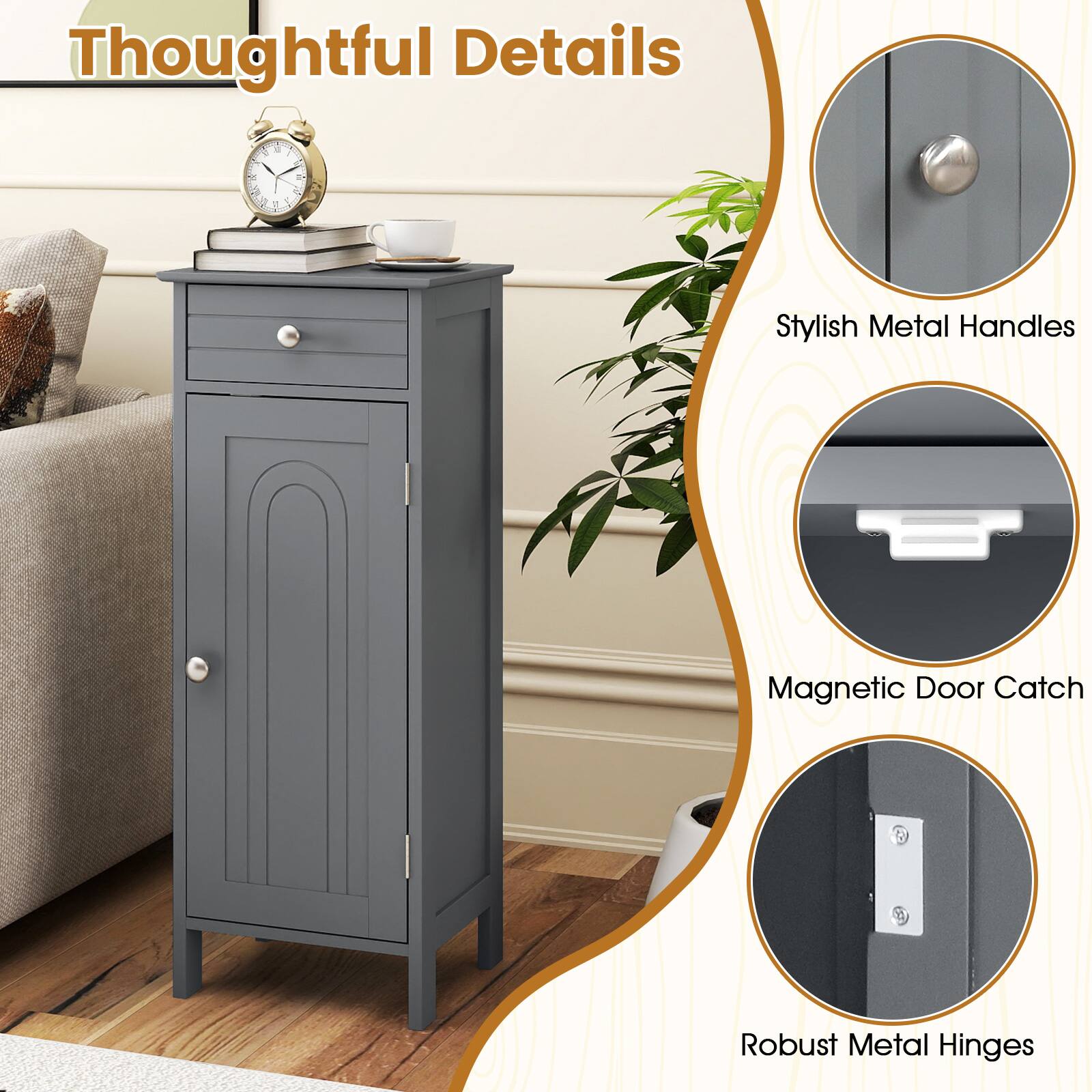 Thoughtful Details

Stylish Metal Handles
Magnetic Door Catch
Robust Metal Hinges