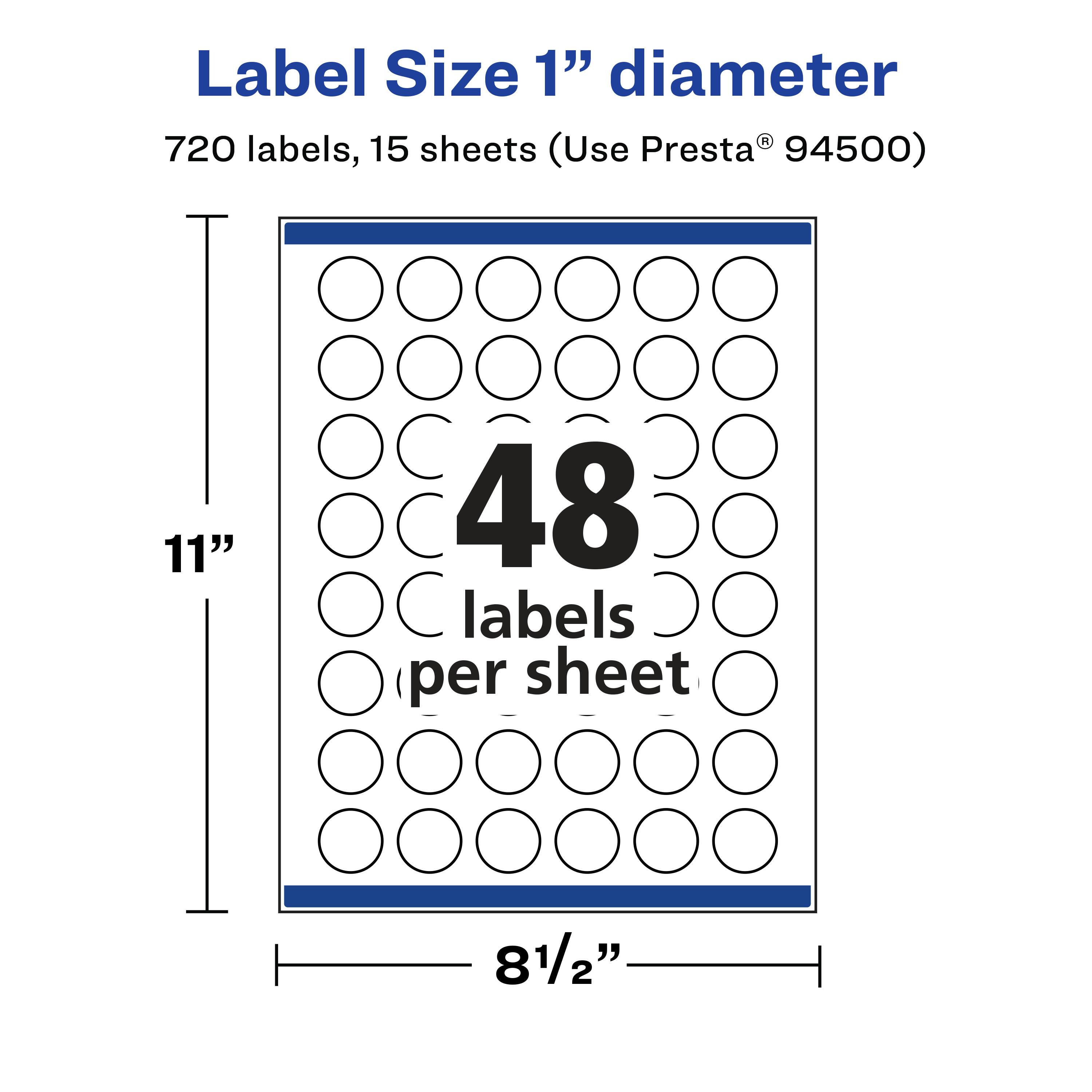 Label Size 1" diameter  
720 labels, 15 sheets (Use Presta® 94500)  
11" x 8½"  
48 labels per sheet