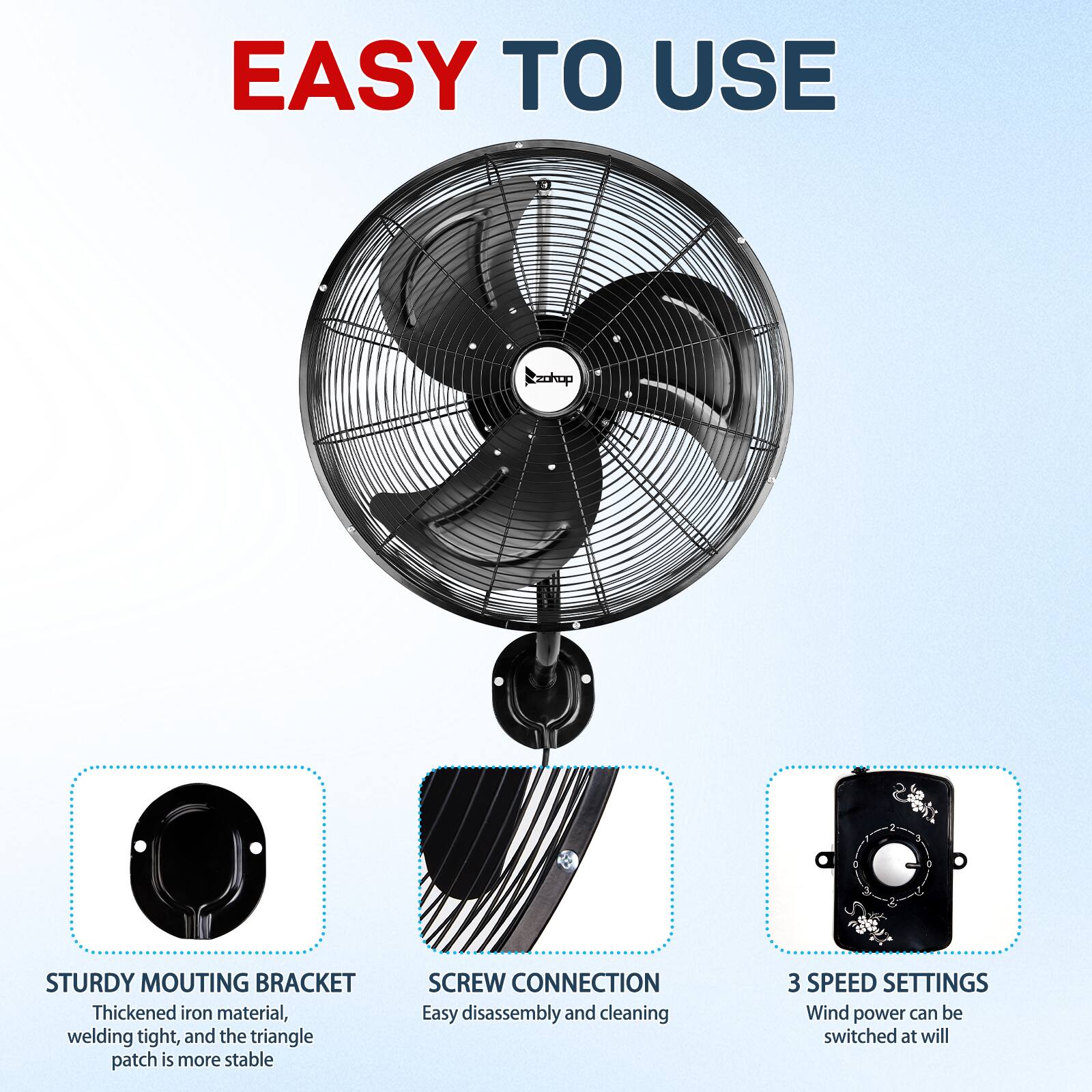 EASY TO USE

STURDY MOUNTING BRACKET
Thickened iron material, welding tight, and the triangle patch is more stable

SCREW CONNECTION
Easy disassembly and cleaning

3 SPEED SETTINGS
Wind power can be switched at will