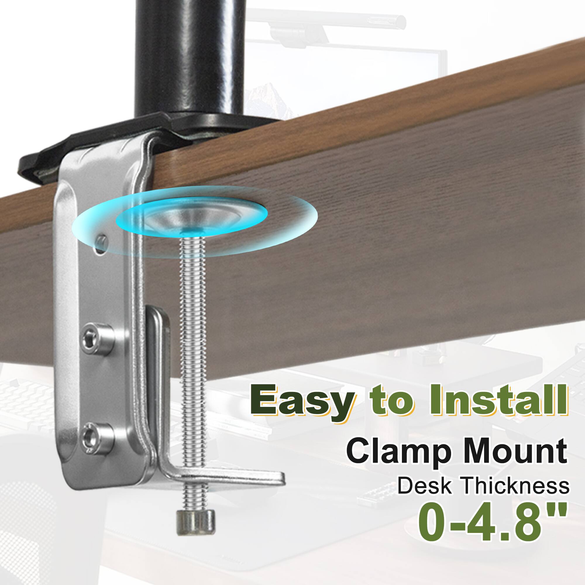 Easy to Install  
Clamp Mount  
Desk Thickness 0-4.8"