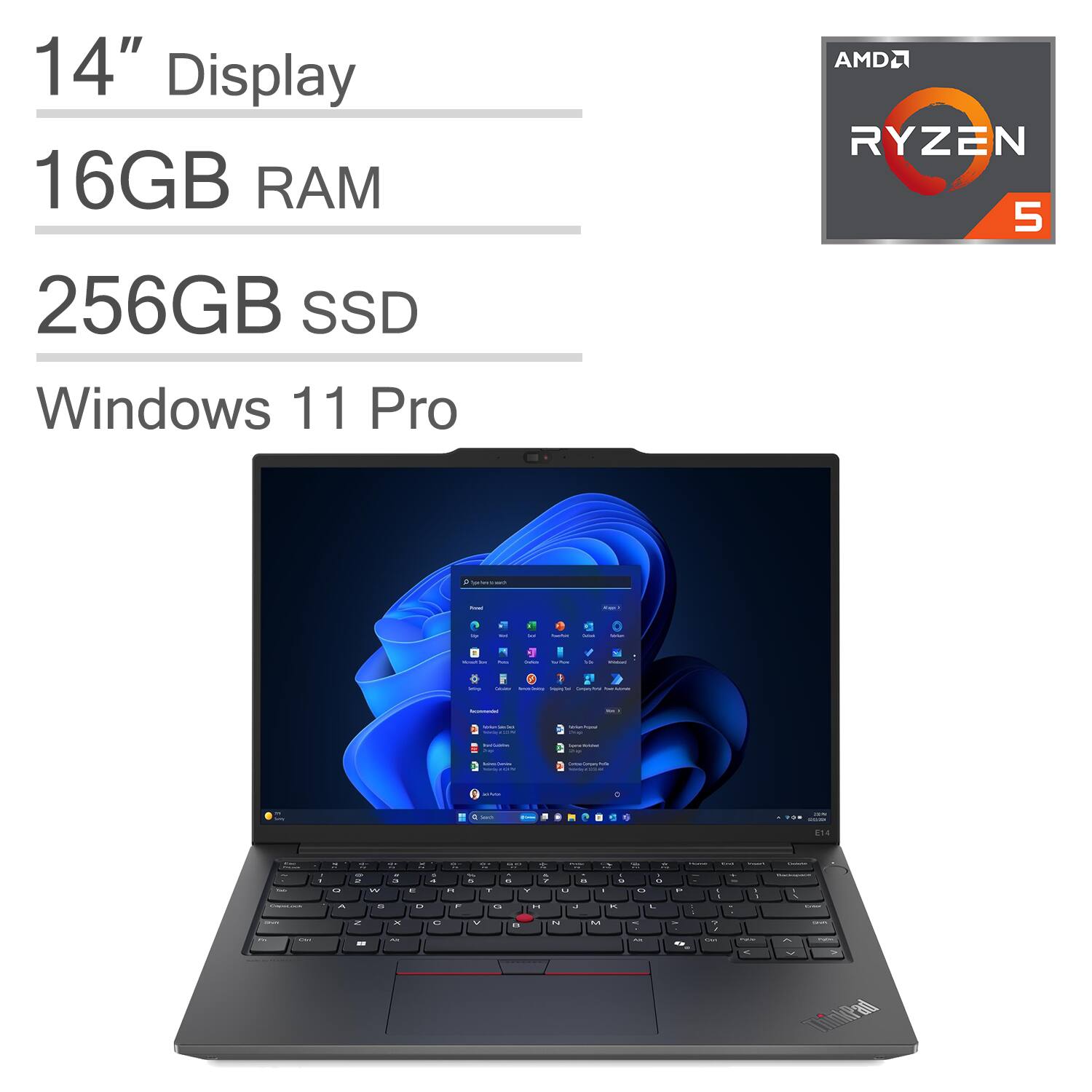 14" Display  
16GB RAM  
256GB SSD  
AMD RYZEN 5  
Windows 11 Pro