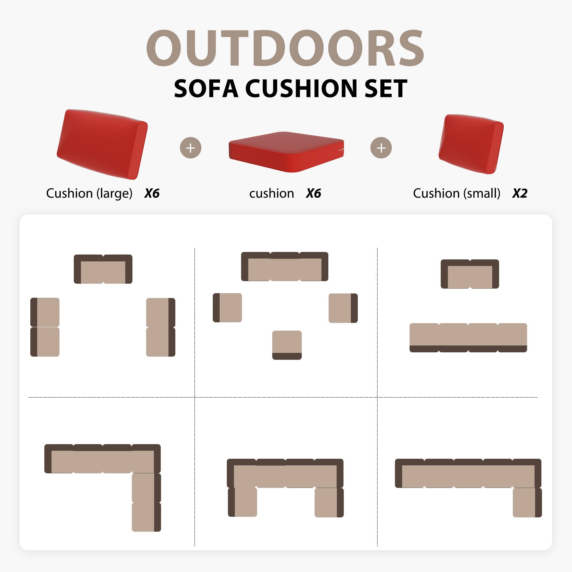 OUTDOORS SOFA CUSHION SET

Cushion (large) X6  
cushion X6  
Cushion (small) X2