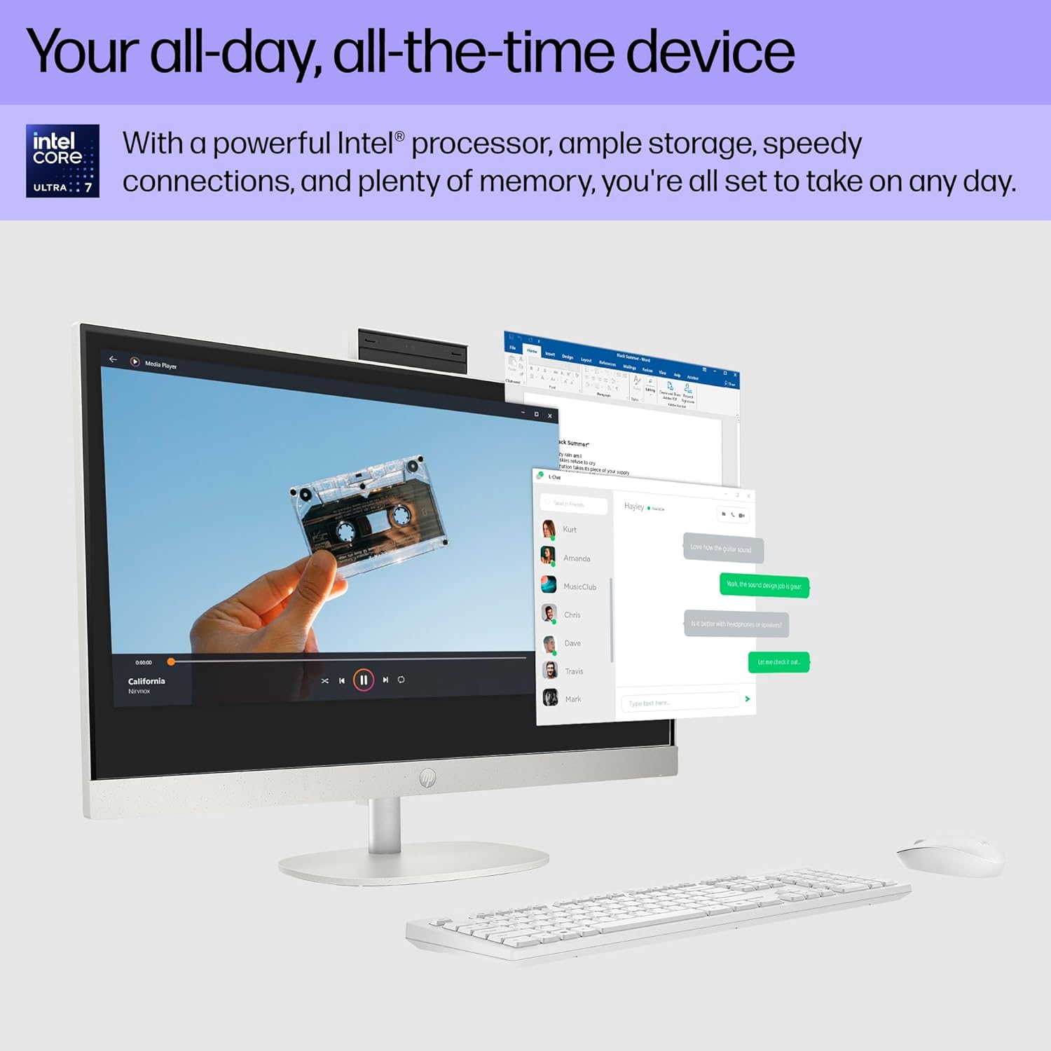 Your all-day, all-the-time device

With a powerful Intel® processor, ample storage, speedy connections, and plenty of memory, you're all set to take on any day.