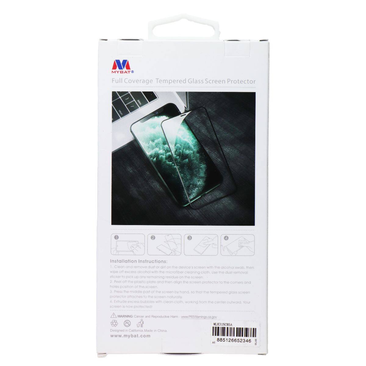 MYBAT® Full Coverage Tempered Glass Screen Protector Installation Instructions:

1. Clean and remove dust or dirt on the device's screen with the alcohol swab, then wipe off excess alcohol with the microfiber cleaning cloth. Use the dust removal sticker to pick up any remaining residue on the screen.
2. Peel off the plastic plate and then align the screen protector to the corners and holes position of the screen.
3. Press the middle part of the screen protector by hand so that the tempered glass screen protector attaches to the screen naturally.
4. Extrude excess bubbles with clean cloth, working from the center outward. Your screen is now protected!

WARNING: Cancer and Reproductive Harm - www.P65Warnings.ca.gov

Designed in California - Made in China - www.mybat.com

MLK31SCR5A
885126652346